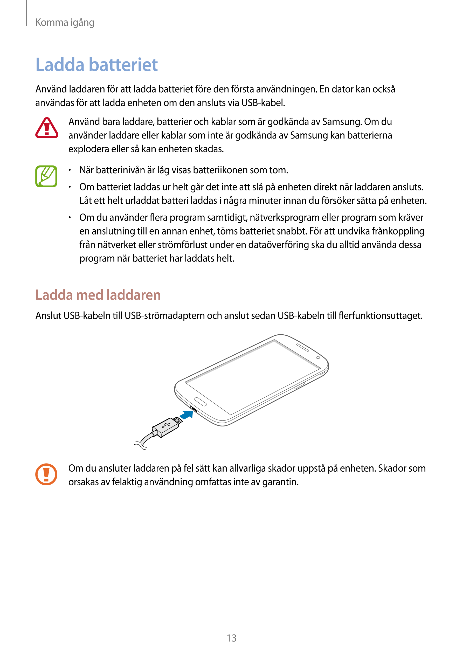 Komma igång
Ladda batteriet
Använd laddaren för att ladda batteriet före den första användningen. En dator kan också 
användas f