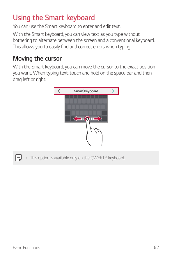 Using the Smart keyboardYou can use the Smart keyboard to enter and edit text.With the Smart keyboard, you can view text as you 
