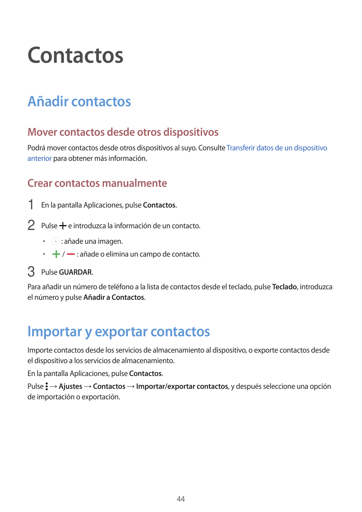 ContactosAñadir contactosMover contactos desde otros dispositivosPodrá mover contactos desde otros dispositivos al suyo. Consult