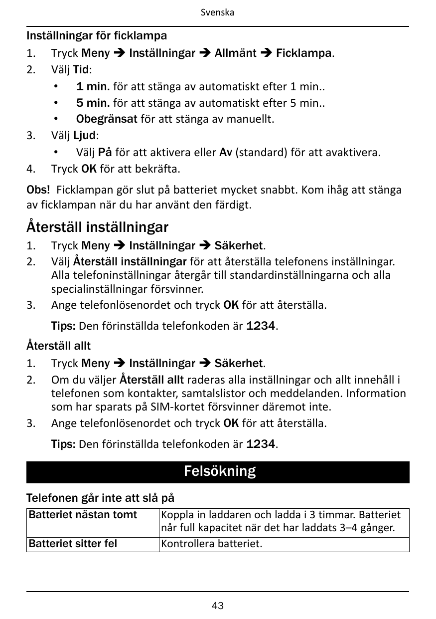 SvenskaInställningar för ficklampa1. Tryck Meny � Inställningar � Allmänt � Ficklampa.2. Välj Tid:• 1 min. för att stänga av aut