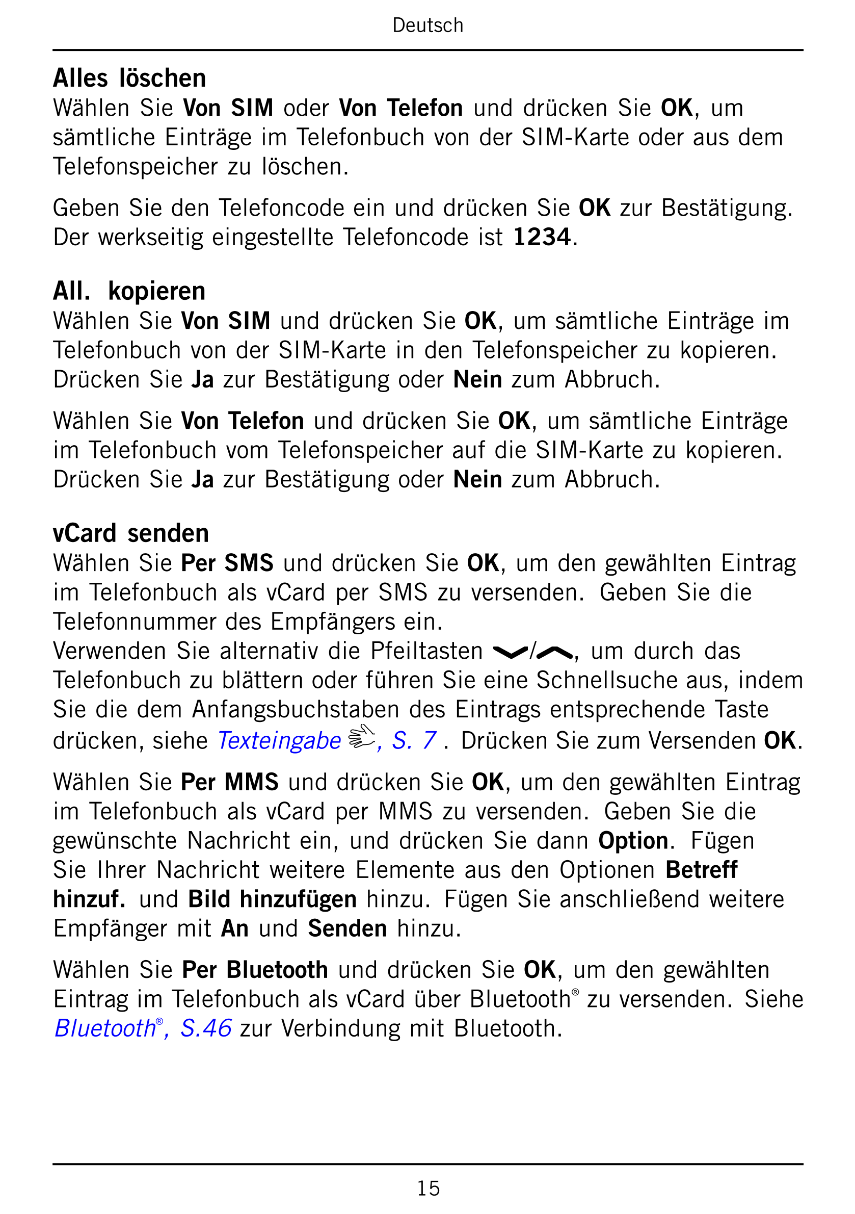Deutsch
Alles löschen
Wählen Sie Von SIM oder Von Telefon und drücken Sie OK, um
sämtliche Einträge im Telefonbuch von der SIM-K