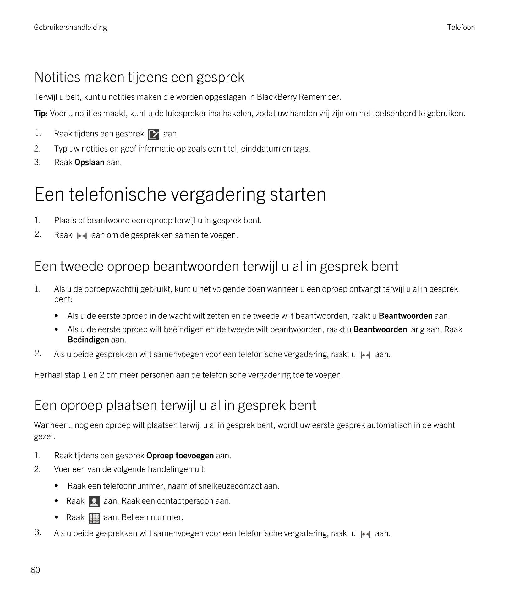 Gebruikershandleiding Telefoon
Notities maken tijdens een gesprek
Terwijl u belt, kunt u notities maken die worden opgeslagen in