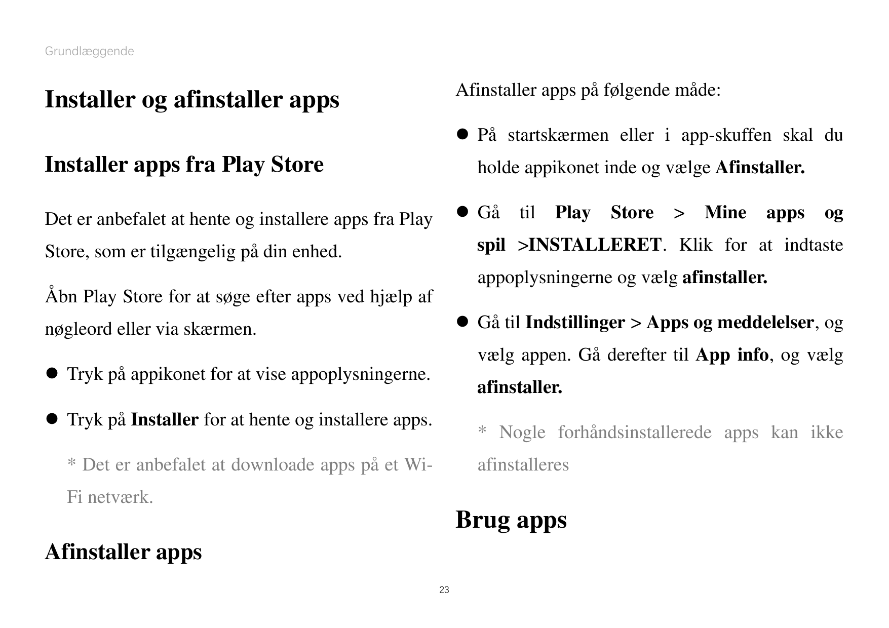 GrundlæggendeAfinstaller apps påfølgende måde:Installer og afinstaller apps På startskærmen eller i app-skuffen skal duInstalle