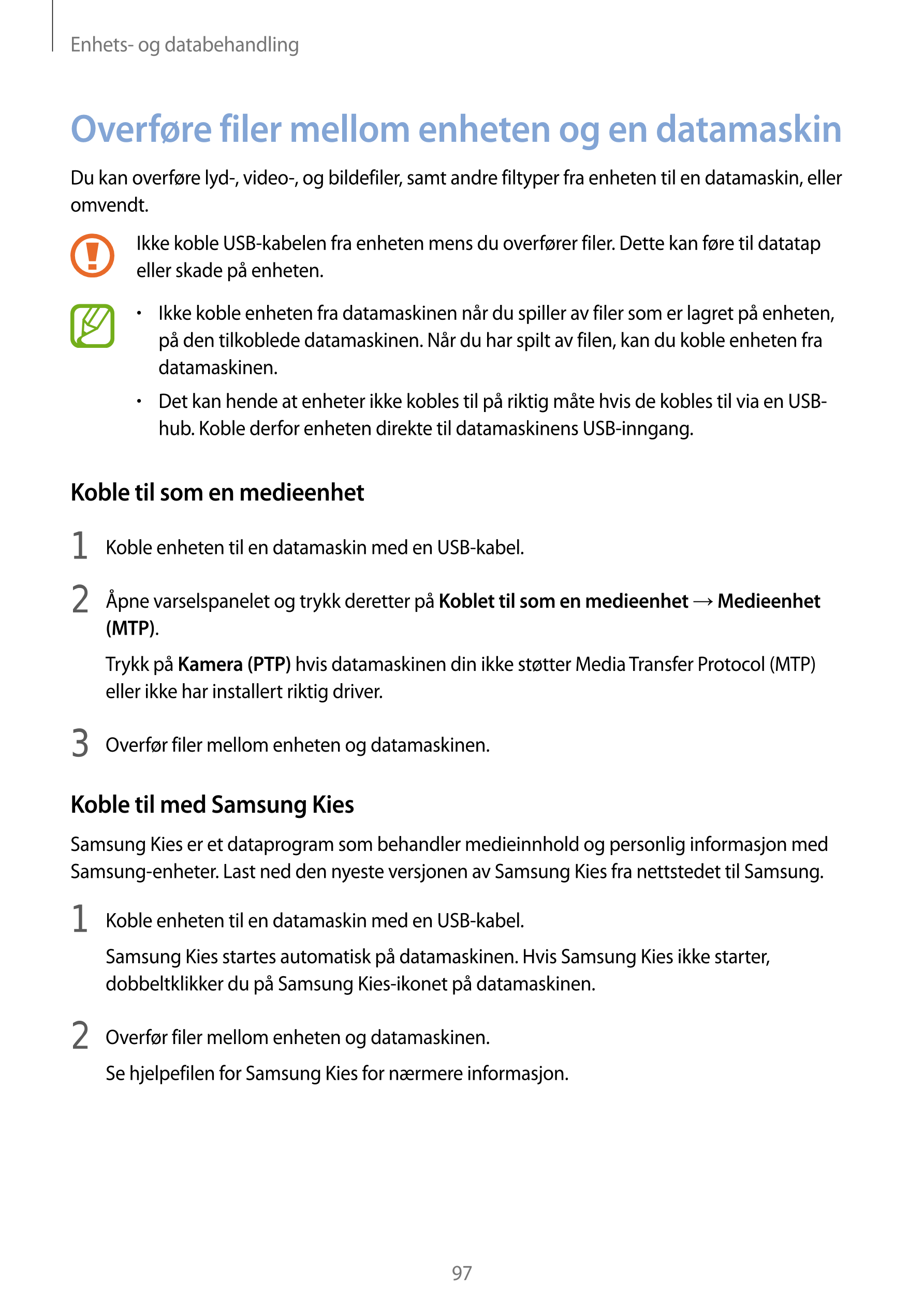 Enhets- og databehandling
Overføre filer mellom enheten og en datamaskin
Du kan overføre lyd-, video-, og bildefiler, samt andre