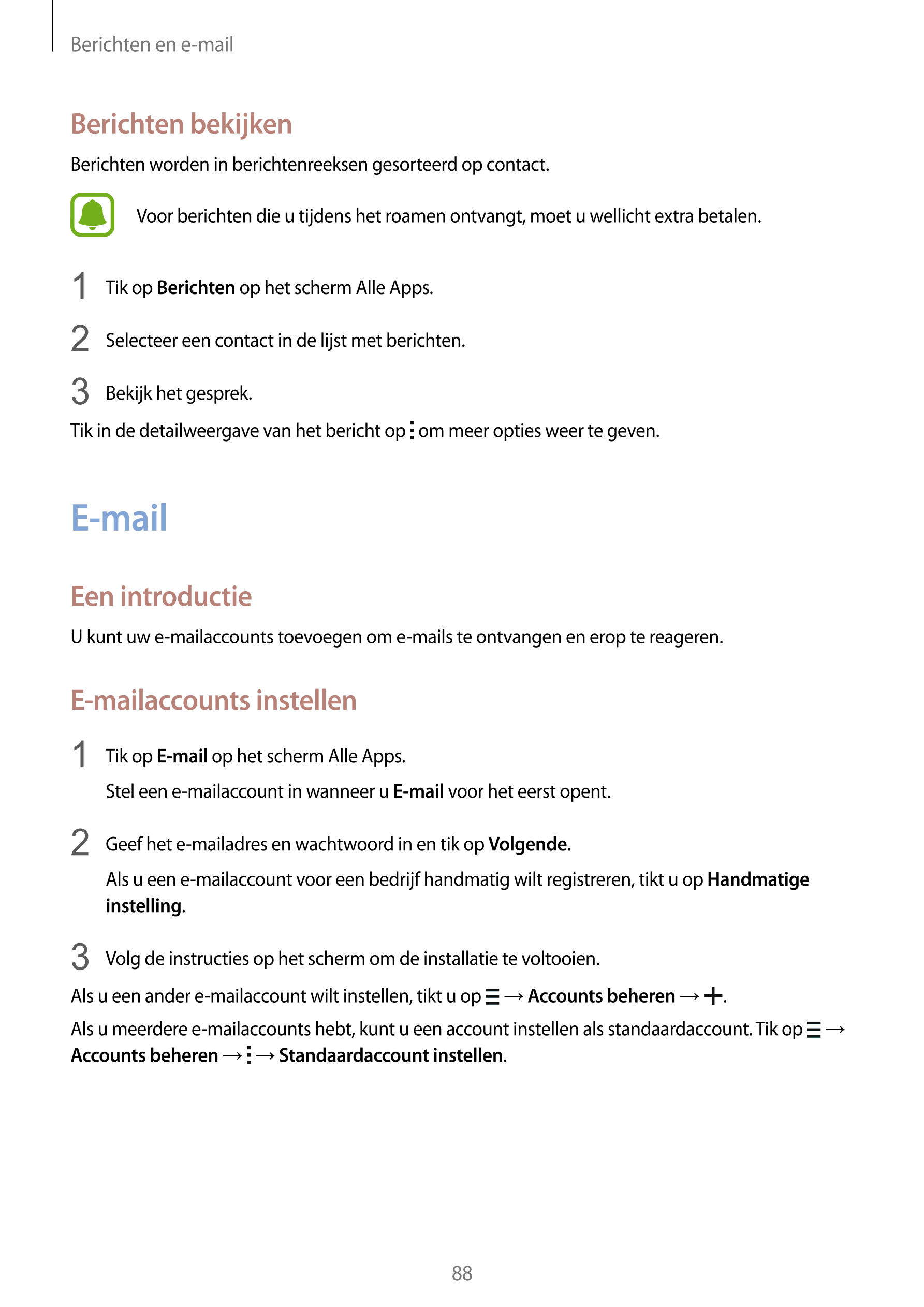 Berichten en e-mail
Berichten bekijken
Berichten worden in berichtenreeksen gesorteerd op contact.
Voor berichten die u tijdens 