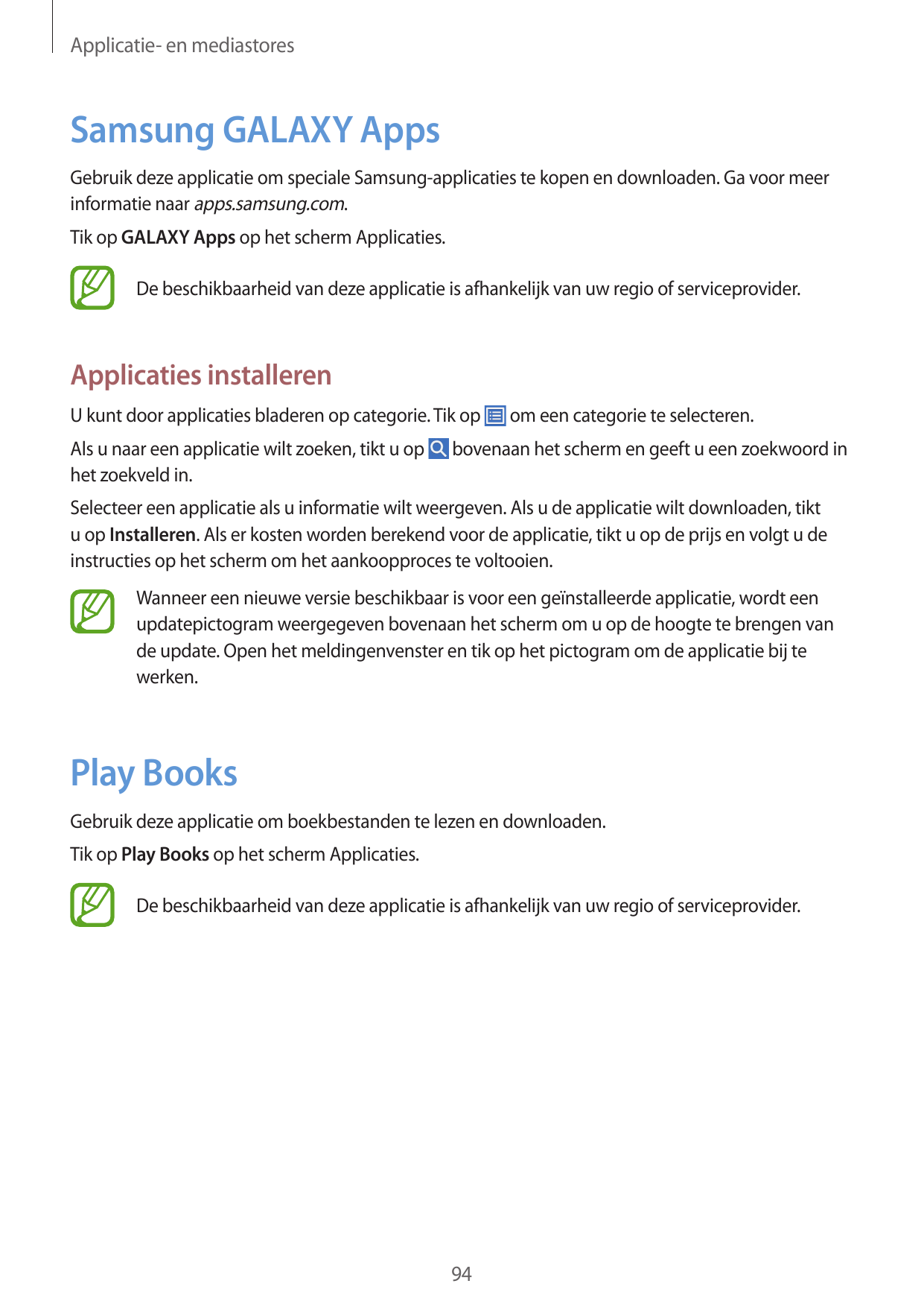 Applicatie- en mediastoresSamsung GALAXY AppsGebruik deze applicatie om speciale Samsung-applicaties te kopen en downloaden. Ga 