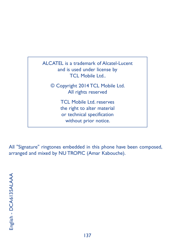 ALCATEL is a trademark of Alcatel-Lucentand is used under license byTCL Mobile Ltd..© Copyright 2014 TCL Mobile Ltd.All rights r