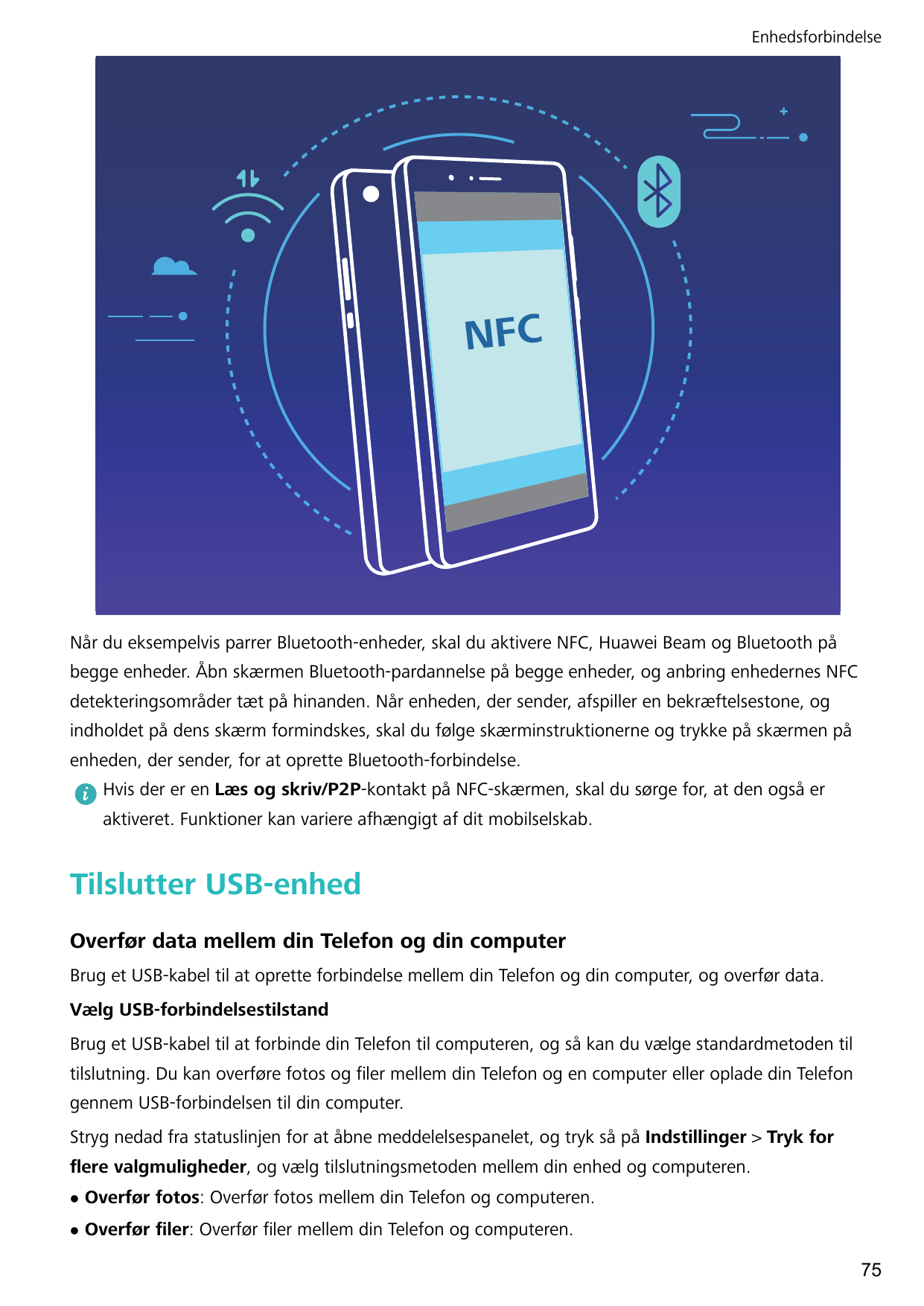 EnhedsforbindelseNFCNår du eksempelvis parrer Bluetooth-enheder, skal du aktivere NFC, Huawei Beam og Bluetooth påbegge enheder.