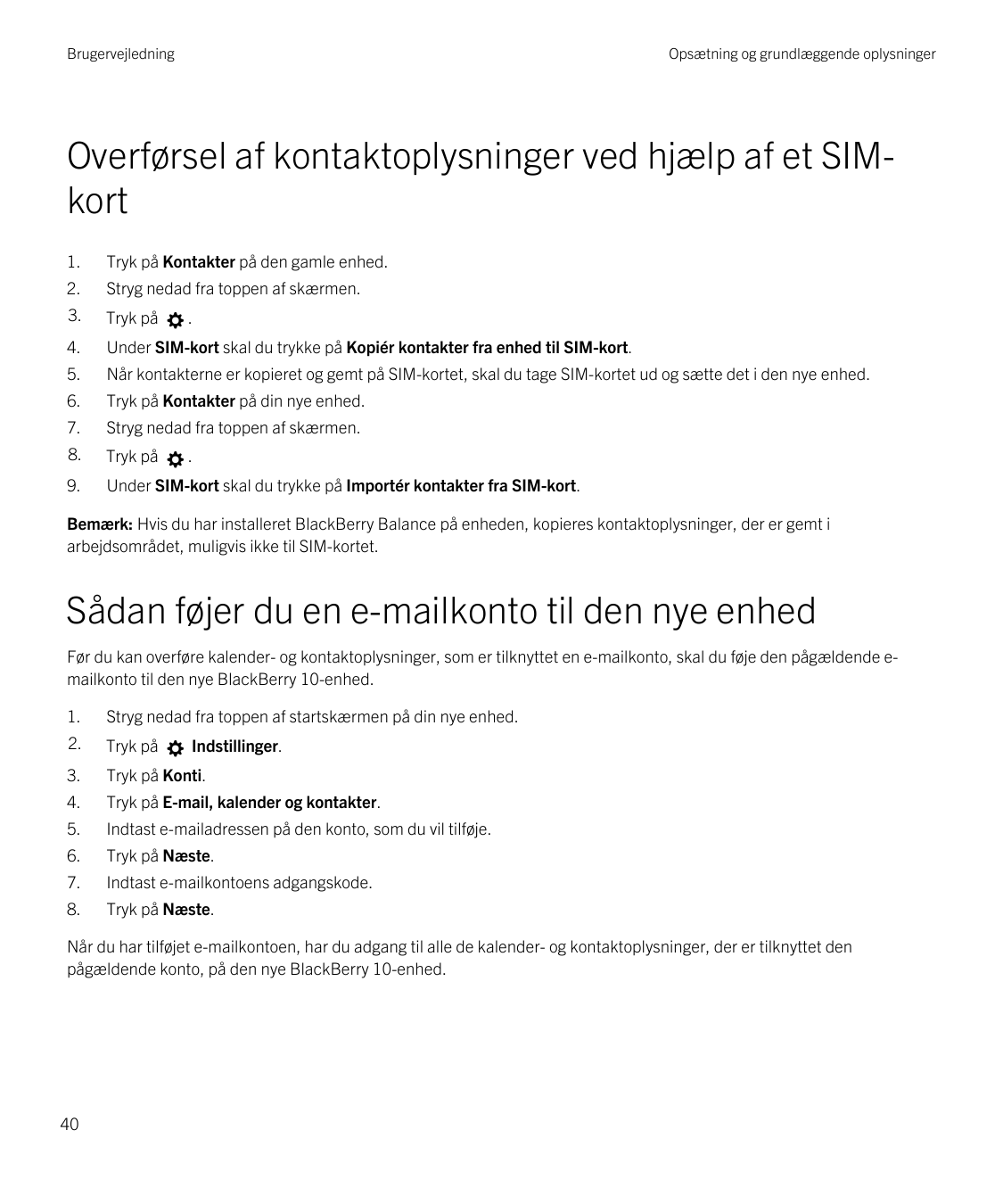 BrugervejledningOpsætning og grundlæggende oplysningerOverførsel af kontaktoplysninger ved hjælp af et SIMkort1.Tryk på Kontakte