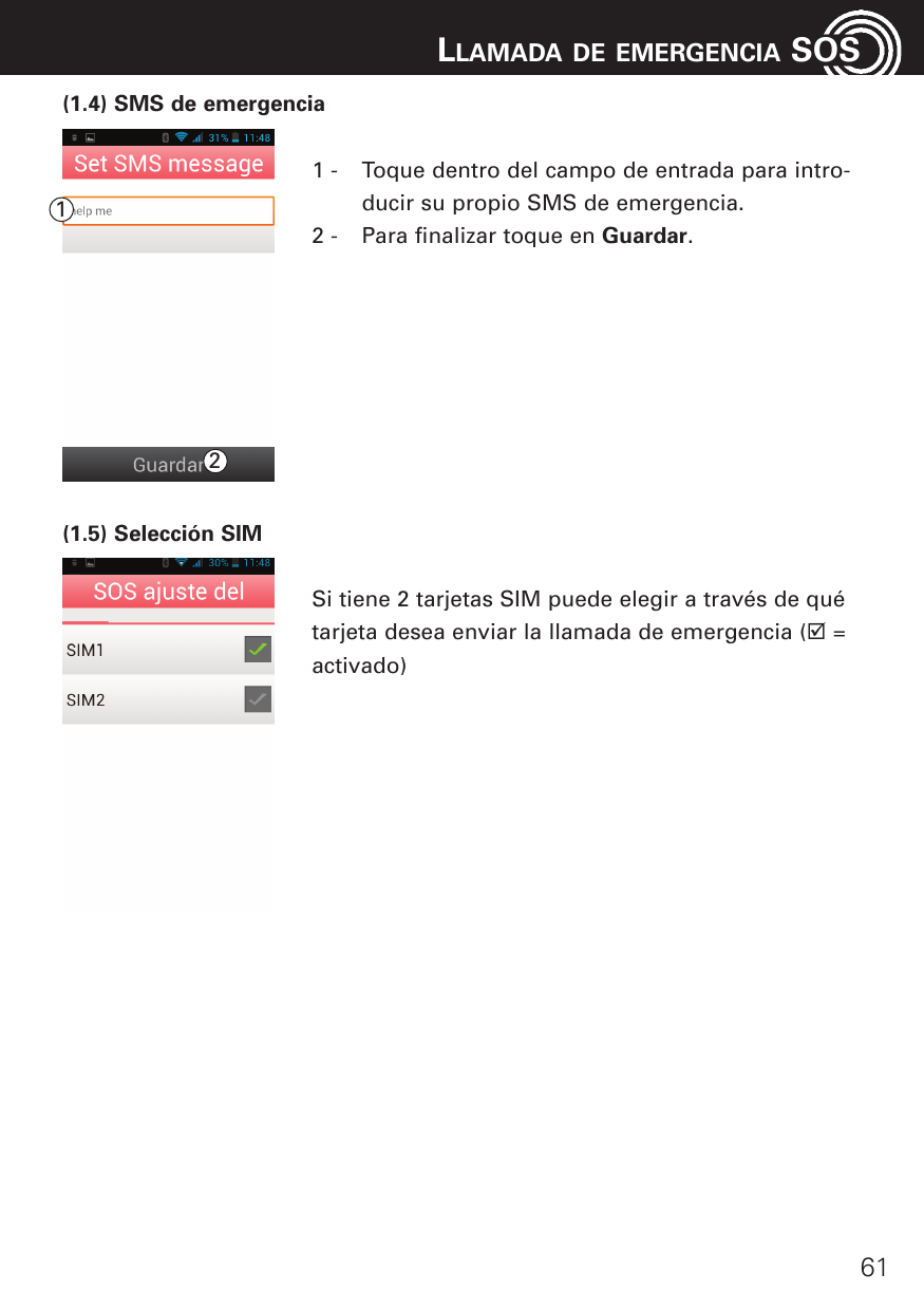 LLAMADADE EMERGENCIASOS(1.4) SMS de emergencia112-Toque dentro del campo de entrada para introducir su propio SMS de emergencia.