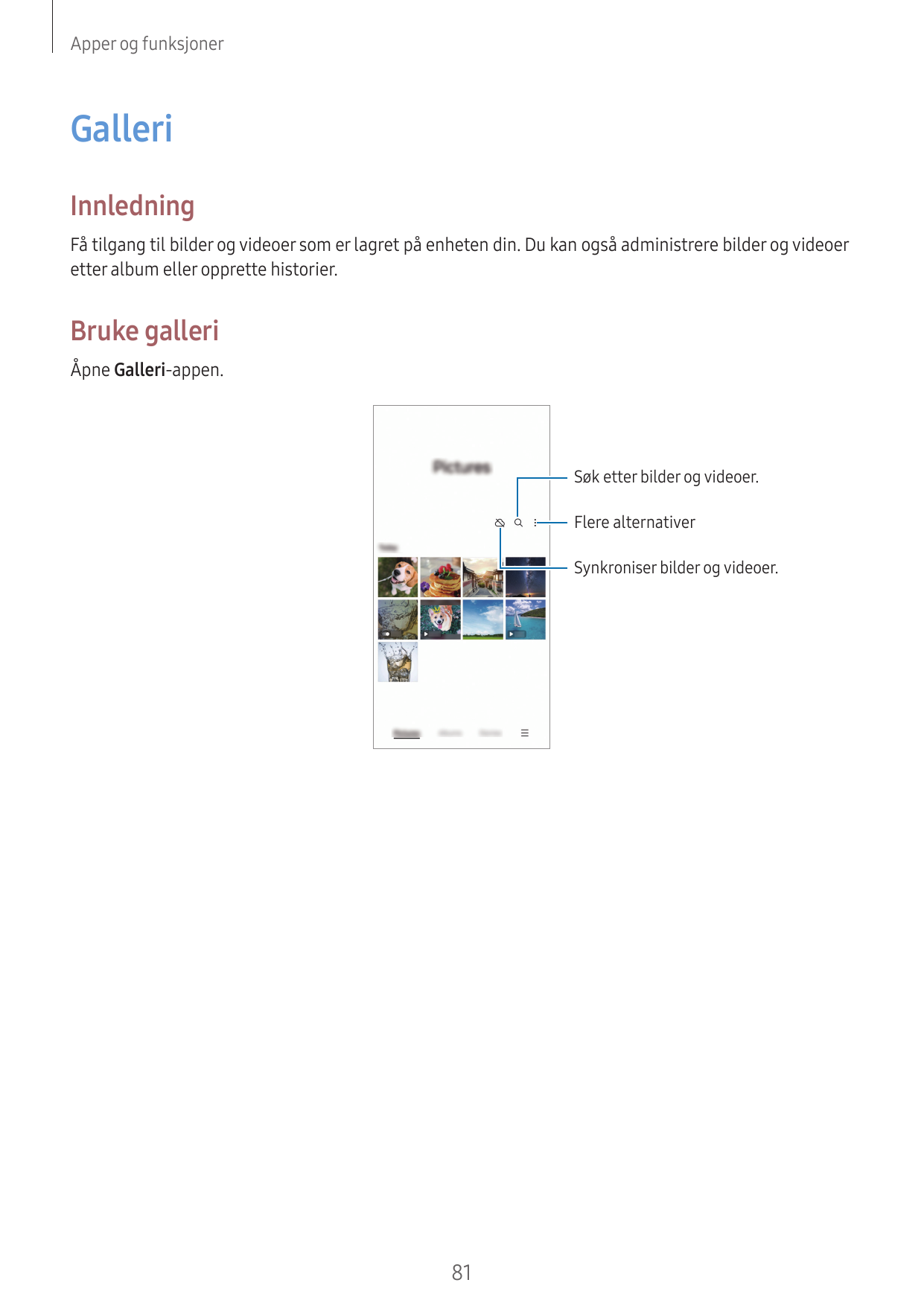 Apper og funksjonerGalleriInnledningFå tilgang til bilder og videoer som er lagret på enheten din. Du kan også administrere bild