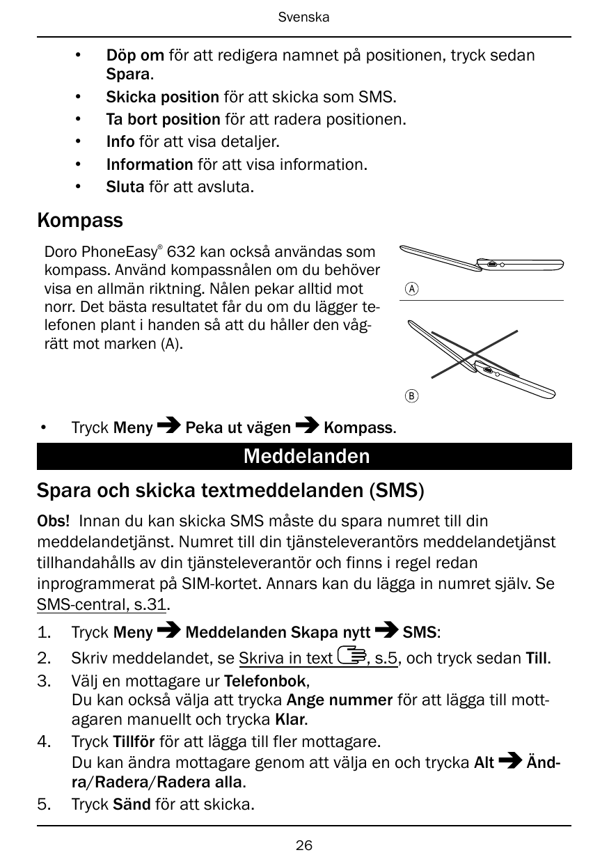 Svenska••••••Döp om för att redigera namnet på positionen, tryck sedanSpara.Skicka position för att skicka som SMS.Ta bort posit
