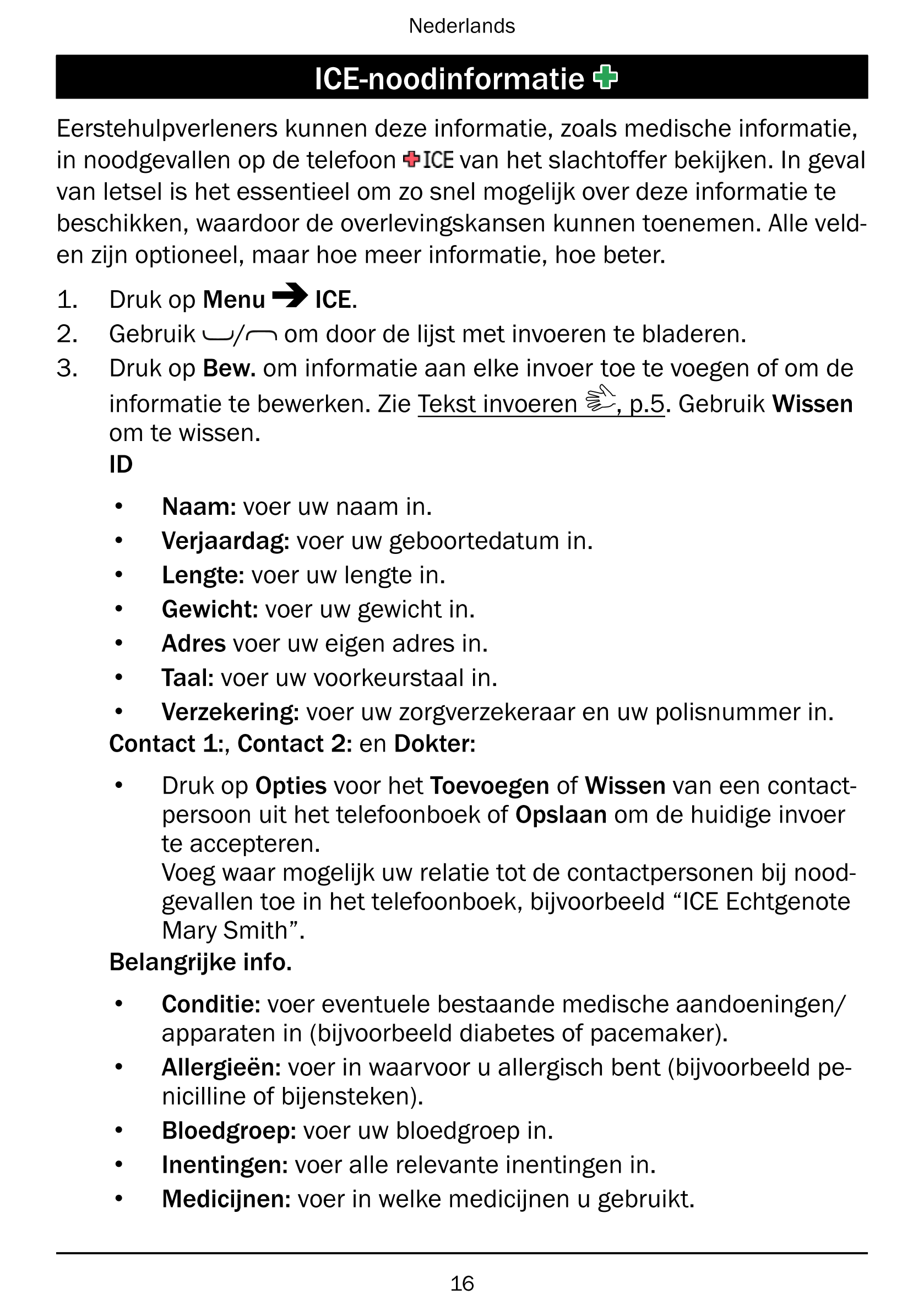 Nederlands
ICE-noodinformatie
Eerstehulpverleners kunnen deze informatie, zoals medische informatie,
in noodgevallen op de telef