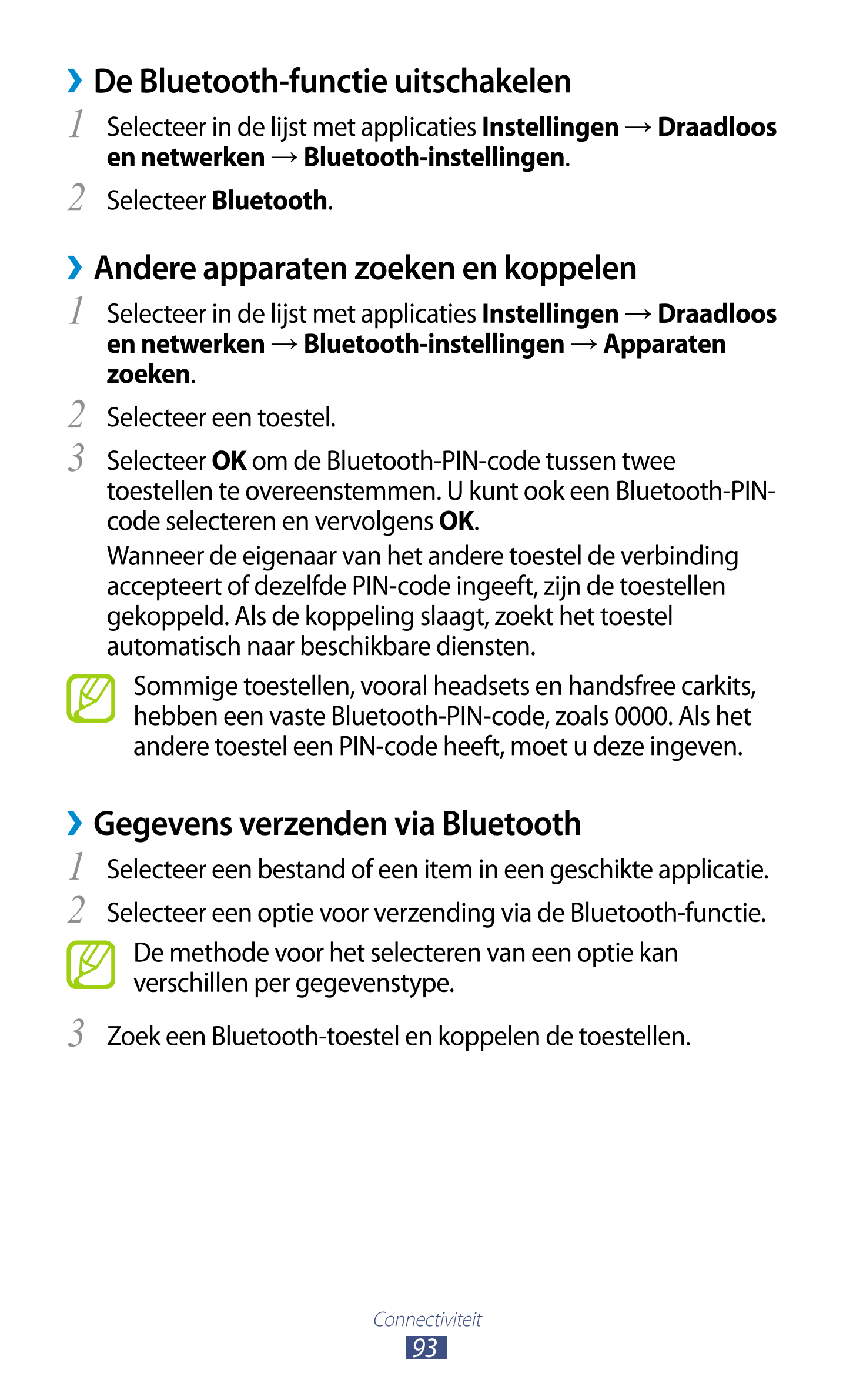   De Bluetooth-functie uitschakelen
1  Selecteer in de lijst met applicaties  Instellingen  →  Draadloos 
en netwerken  →  Bluet