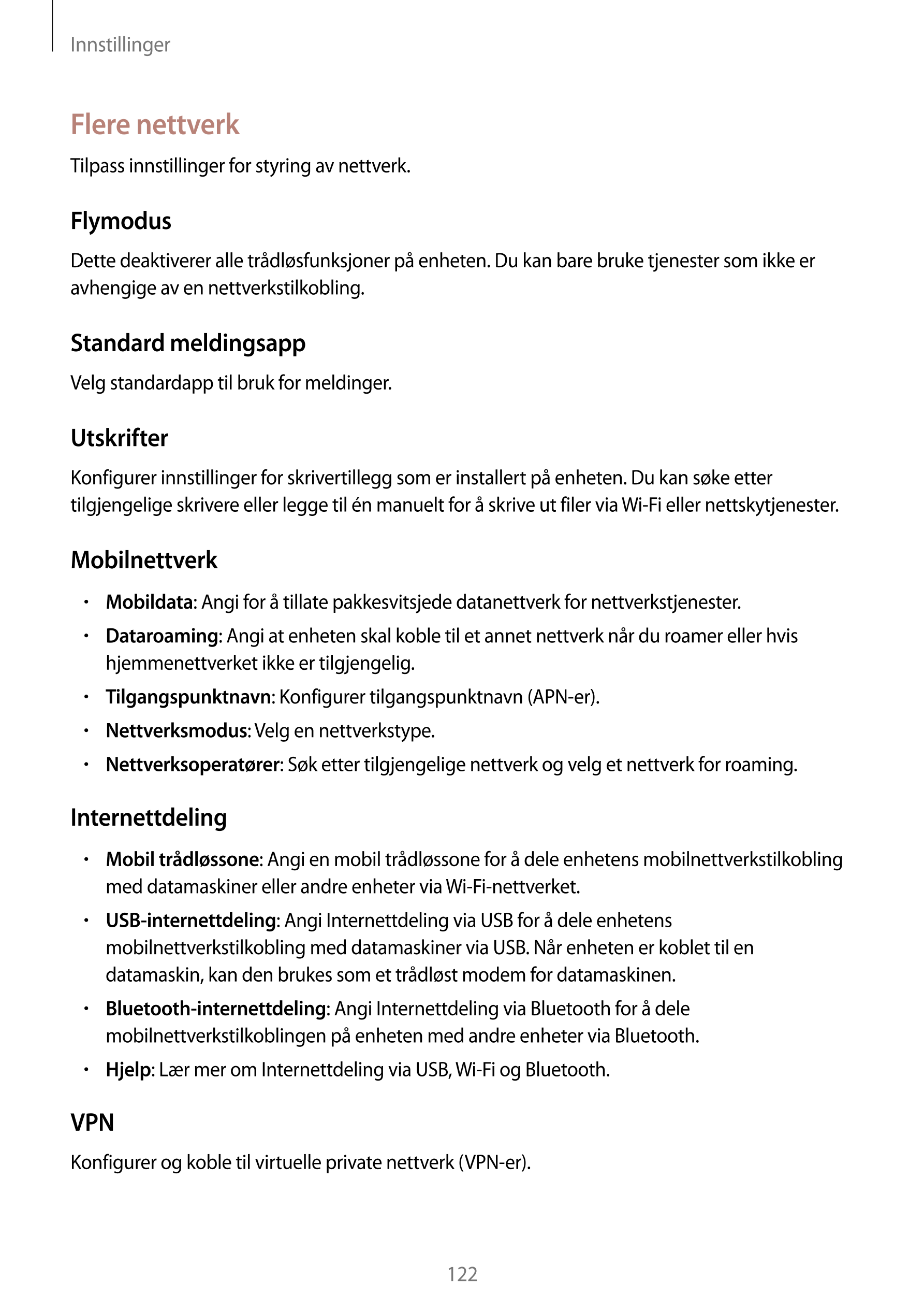 Innstillinger
Flere nettverk
Tilpass innstillinger for styring av nettverk.
Flymodus
Dette deaktiverer alle trådløsfunksjoner på