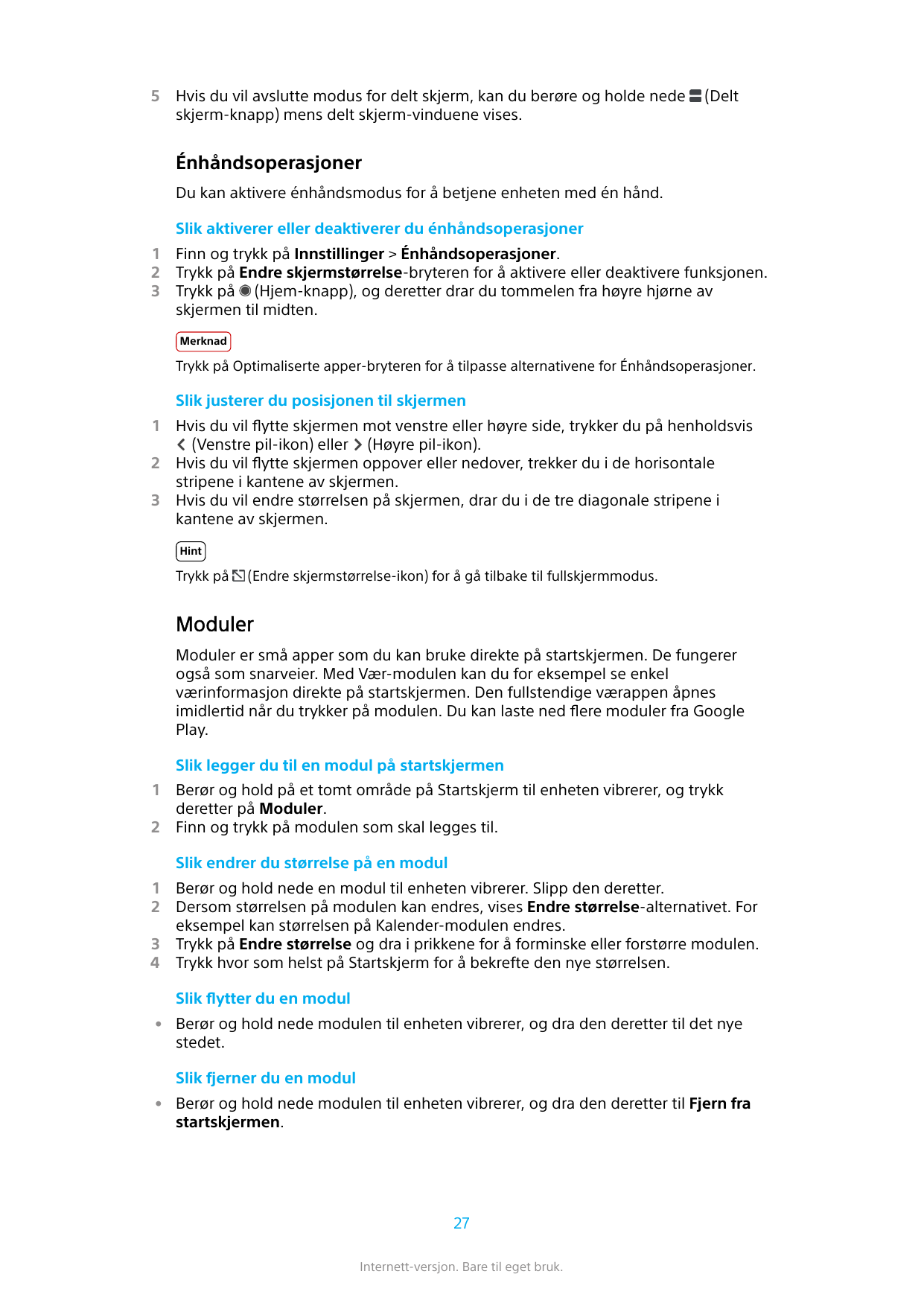 5Hvis du vil avslutte modus for delt skjerm, kan du berøre og holde nedeskjerm-knapp) mens delt skjerm-vinduene vises.(DeltÉnhån