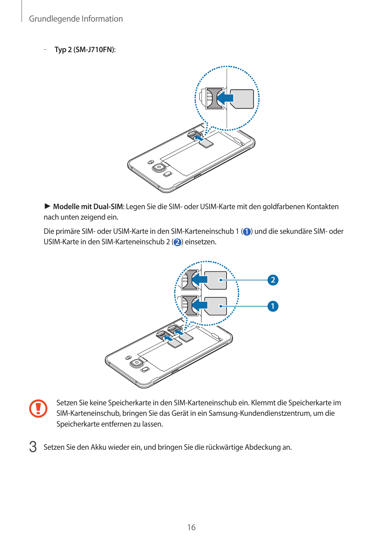 Grundlegende Information– – Typ 2 (SM-J710FN):► Modelle mit Dual-SIM: Legen Sie die SIM- oder USIM-Karte mit den goldfarbenen Ko