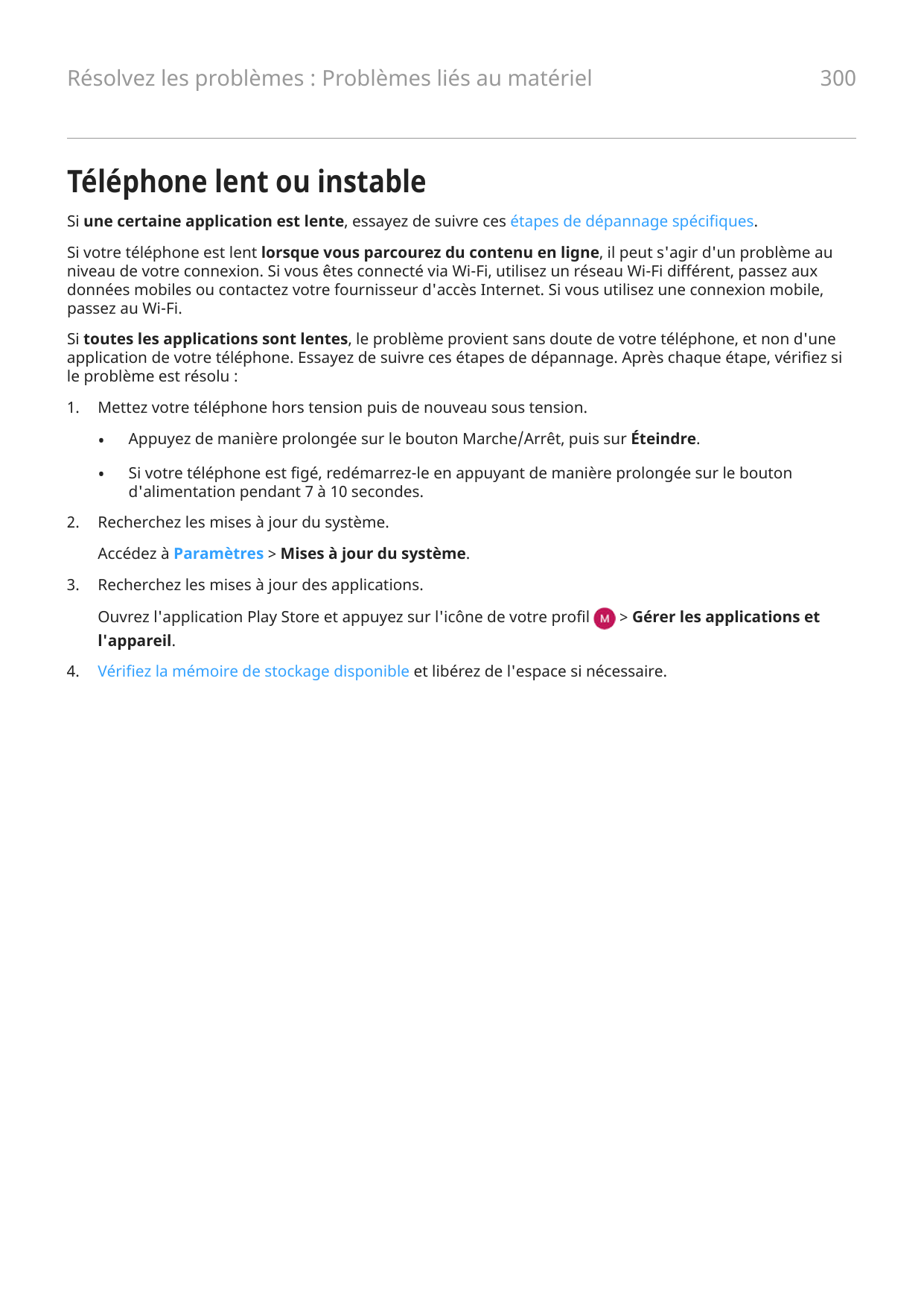 Résolvez les problèmes : Problèmes liés au matériel300Téléphone lent ou instableSi une certaine application est lente, essayez d
