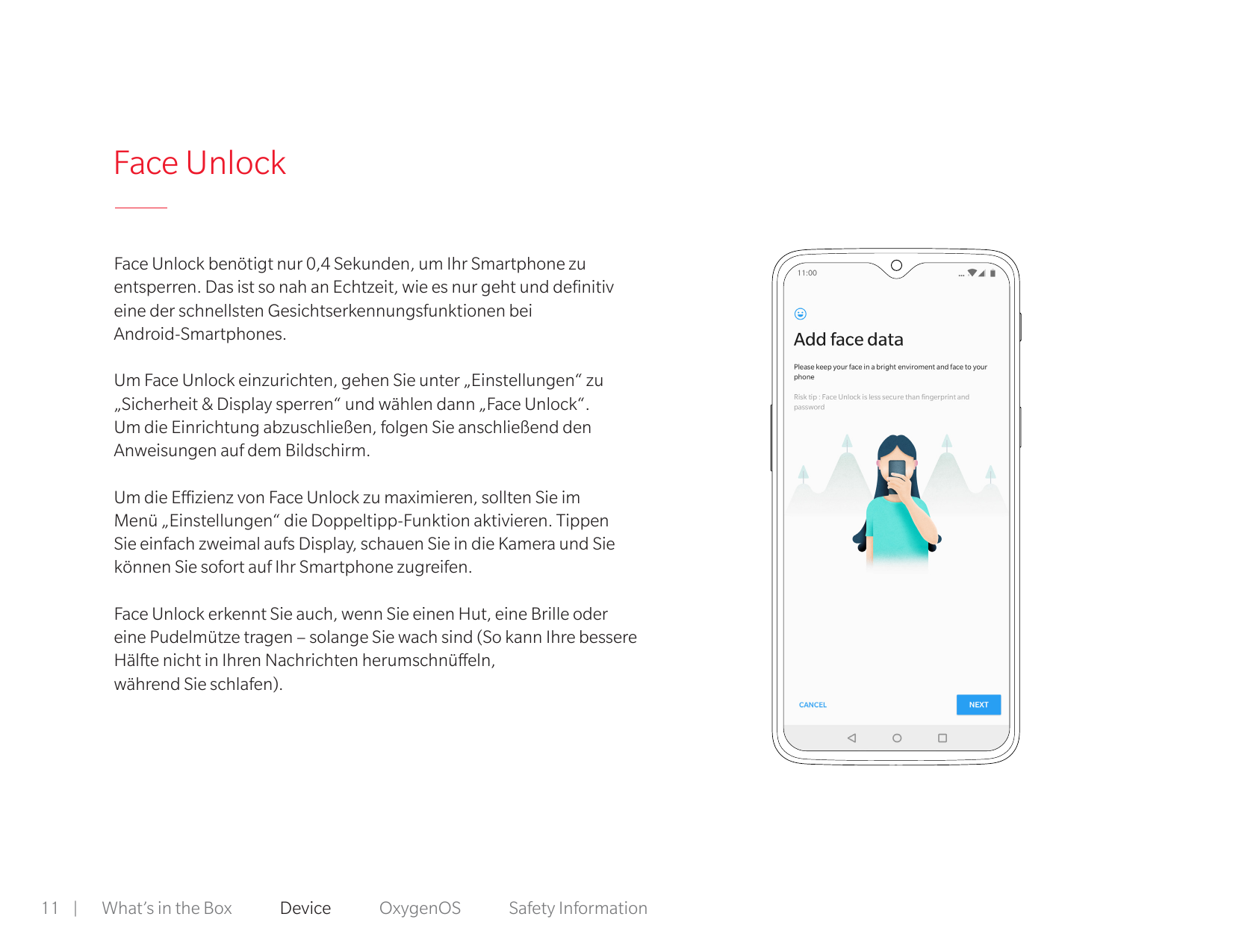 Face UnlockFace Unlock benötigt nur 0,4 Sekunden, um Ihr Smartphone zuentsperren. Das ist so nah an Echtzeit, wie es nur geht un