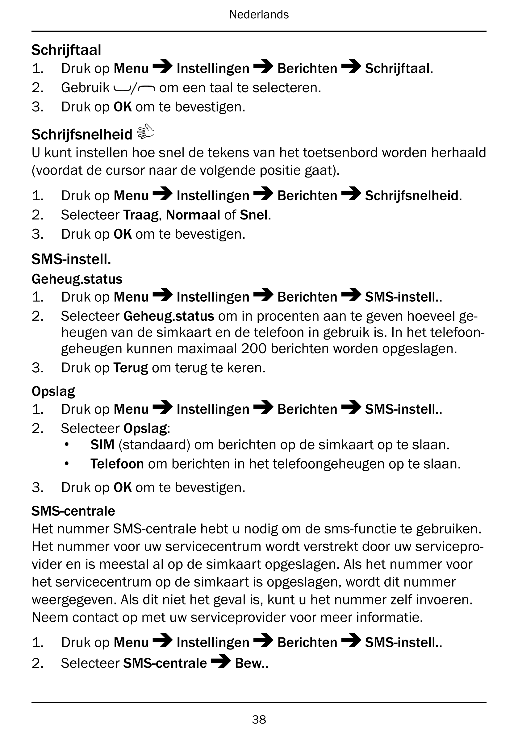 Nederlands
Schrijftaal
1.     Druk op Menu Instellingen Berichten Schrijftaal.
2.     Gebruik / om een taal te selecteren.
3.   