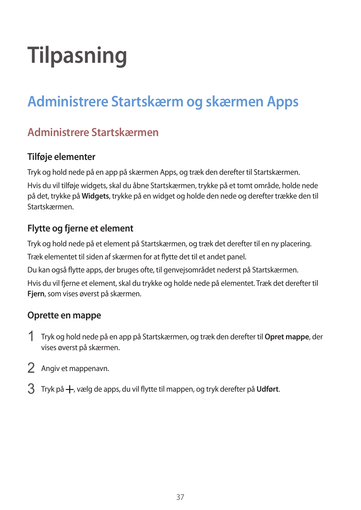TilpasningAdministrere Startskærm og skærmen AppsAdministrere StartskærmenTilføje elementerTryk og hold nede på en app på skærme