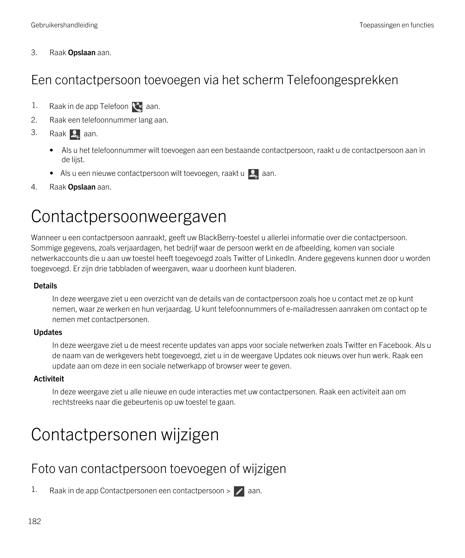 Gebruikershandleiding Toepassingen en functies
3. Raak  Opslaan aan.
Een contactpersoon toevoegen via het scherm Telefoongesprek