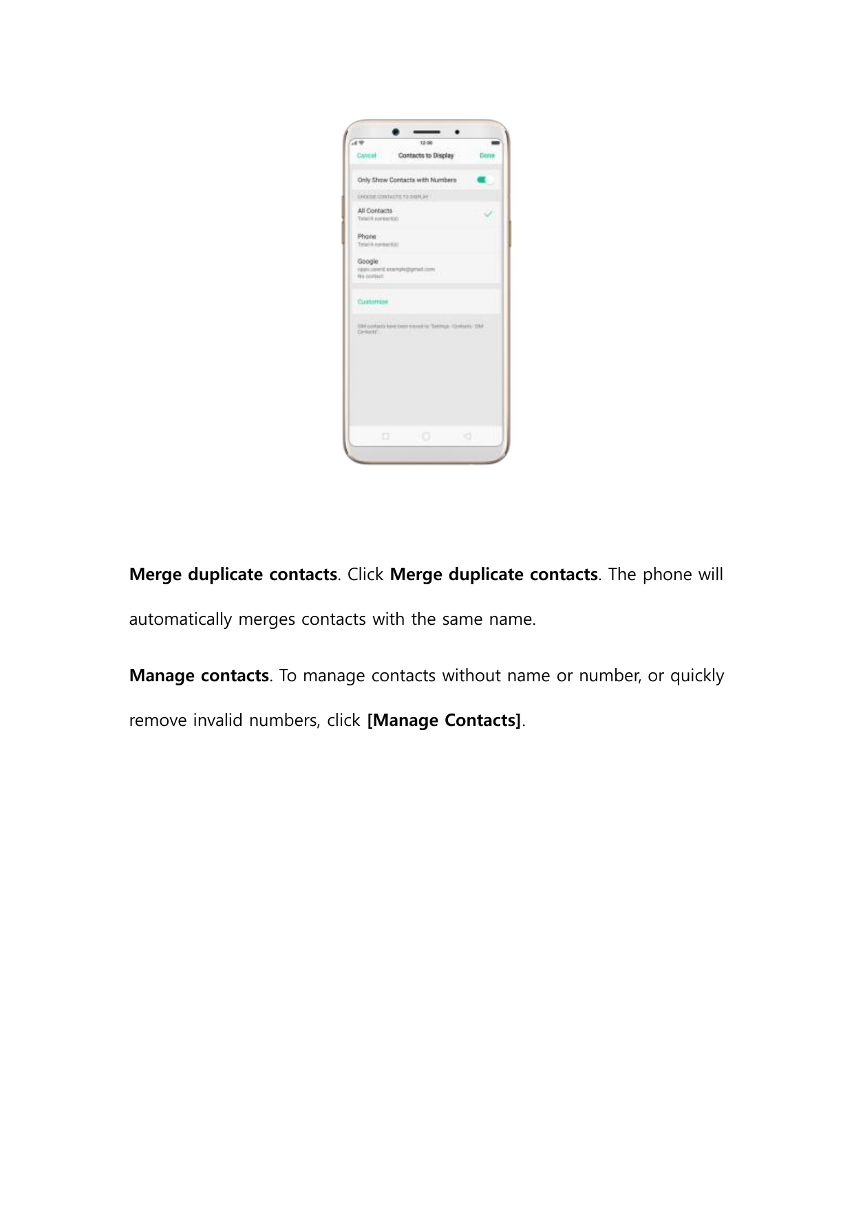 Merge duplicate contacts. Click Merge duplicate contacts. The phone willautomatically merges contacts with the same name.Manage 