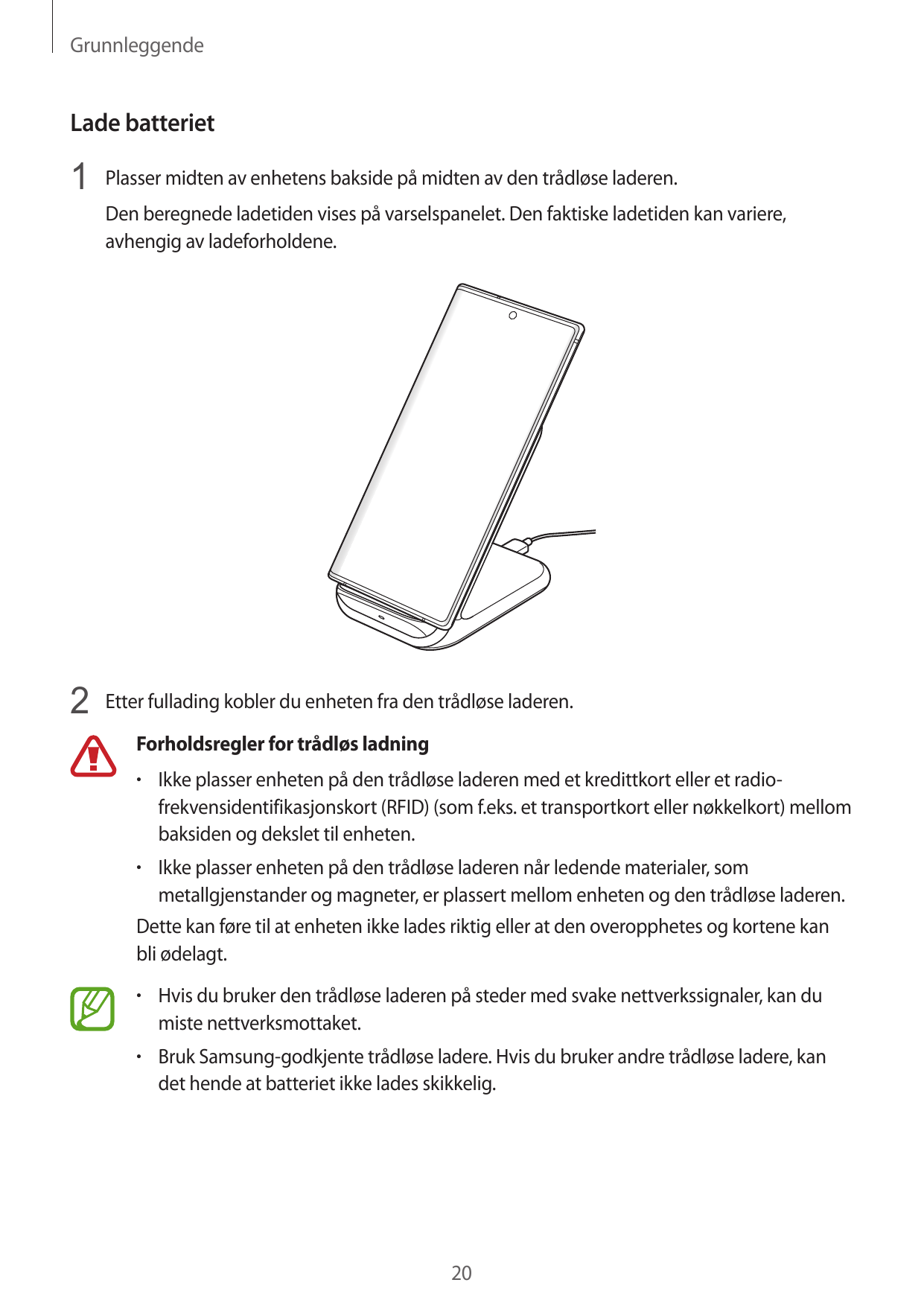 GrunnleggendeLade batteriet1 Plasser midten av enhetens bakside på midten av den trådløse laderen.Den beregnede ladetiden vises 