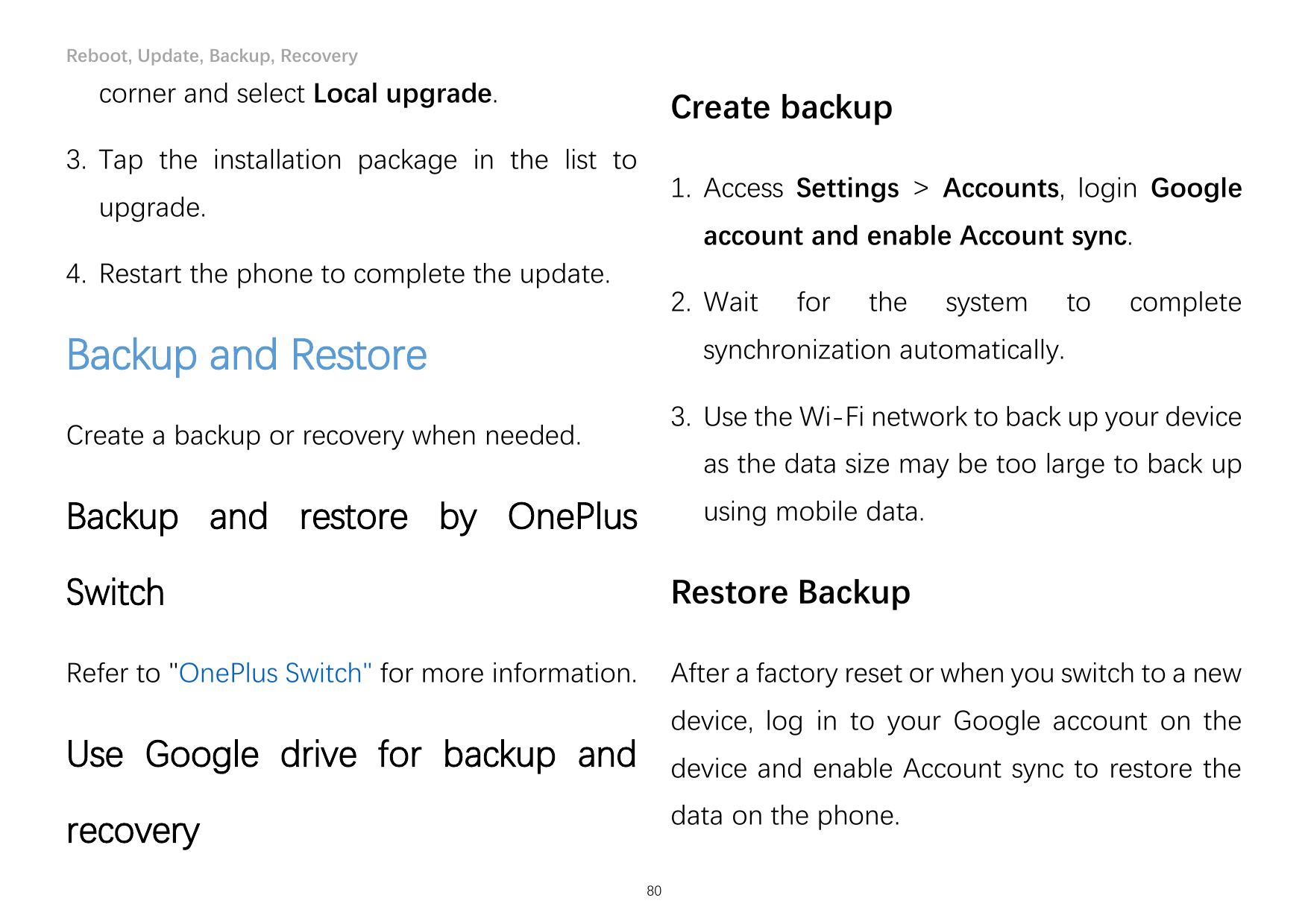 Reboot, Update, Backup, Recoverycorner and select Local upgrade.Create backup3. Tap the installation package in the list to1. Ac