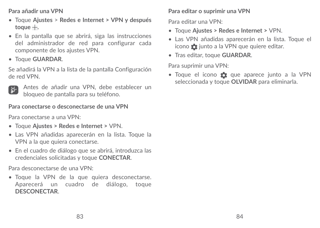 Para añadir una VPN• Toque Ajustes > Redes e Internet > VPN y despuéstoque .• En la pantalla que se abrirá, siga las instruccion