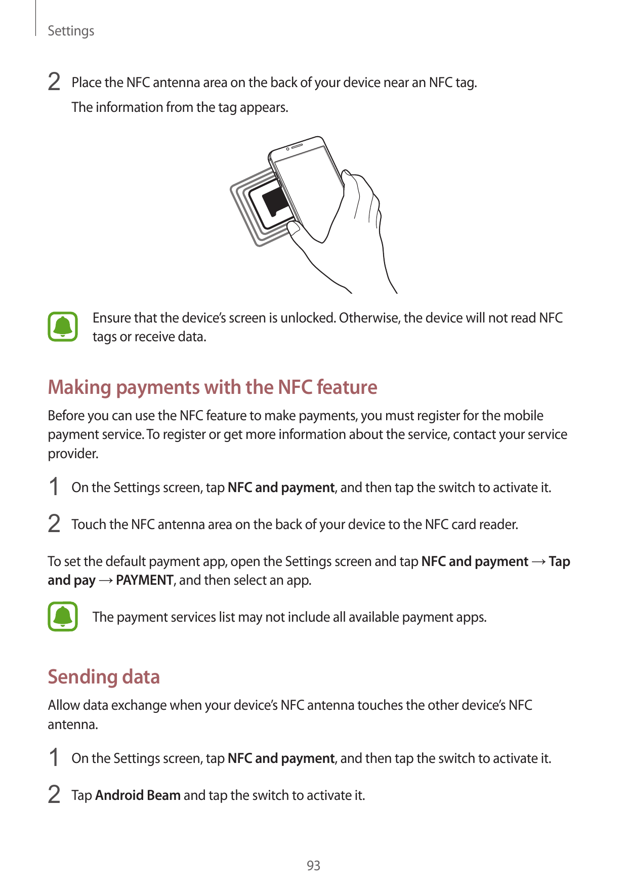 Settings2 Place the NFC antenna area on the back of your device near an NFC tag.The information from the tag appears.Ensure that