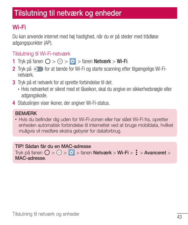 Tilslutning til netværk og enhederWi-FiDu kan anvende internet med høj hastighed, når du er på steder med trådløseadgangspunkter
