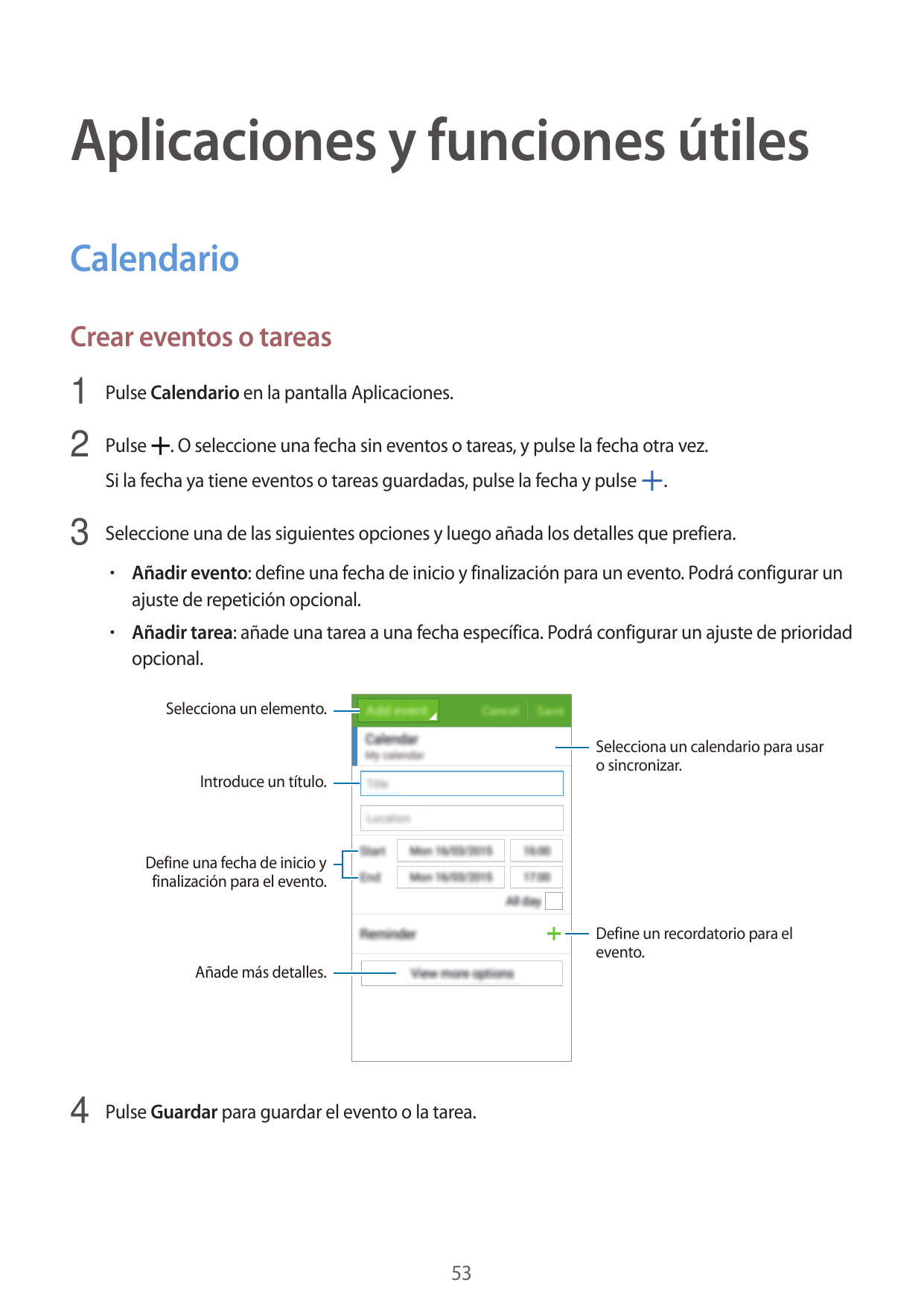 Aplicaciones y funciones útilesCalendarioCrear eventos o tareas1 Pulse Calendario en la pantalla Aplicaciones.2 Pulse . O selecc