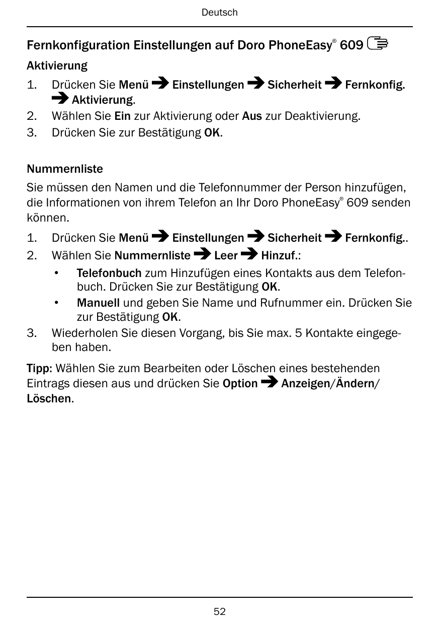 Deutsch®Fernkonfiguration Einstellungen auf Doro PhoneEasy 609Aktivierung1.2.3.Drücken Sie MenüEinstellungenSicherheitFernkonfig