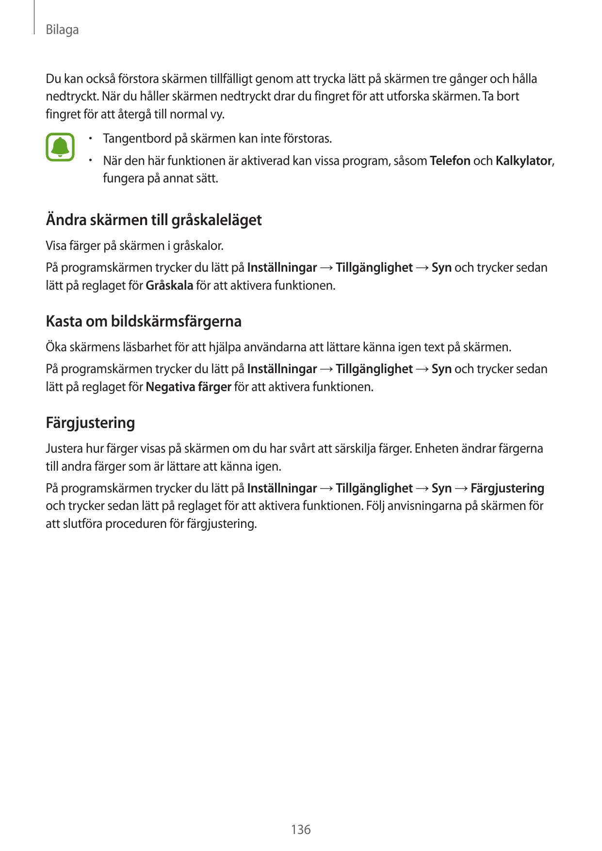 BilagaDu kan också förstora skärmen tillfälligt genom att trycka lätt på skärmen tre gånger och hållanedtryckt. När du håller sk