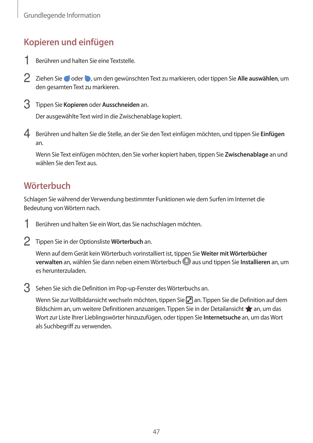 Grundlegende InformationKopieren und einfügen1 Berühren und halten Sie eine Textstelle.2 Ziehen Sie oder , um den gewünschten Te