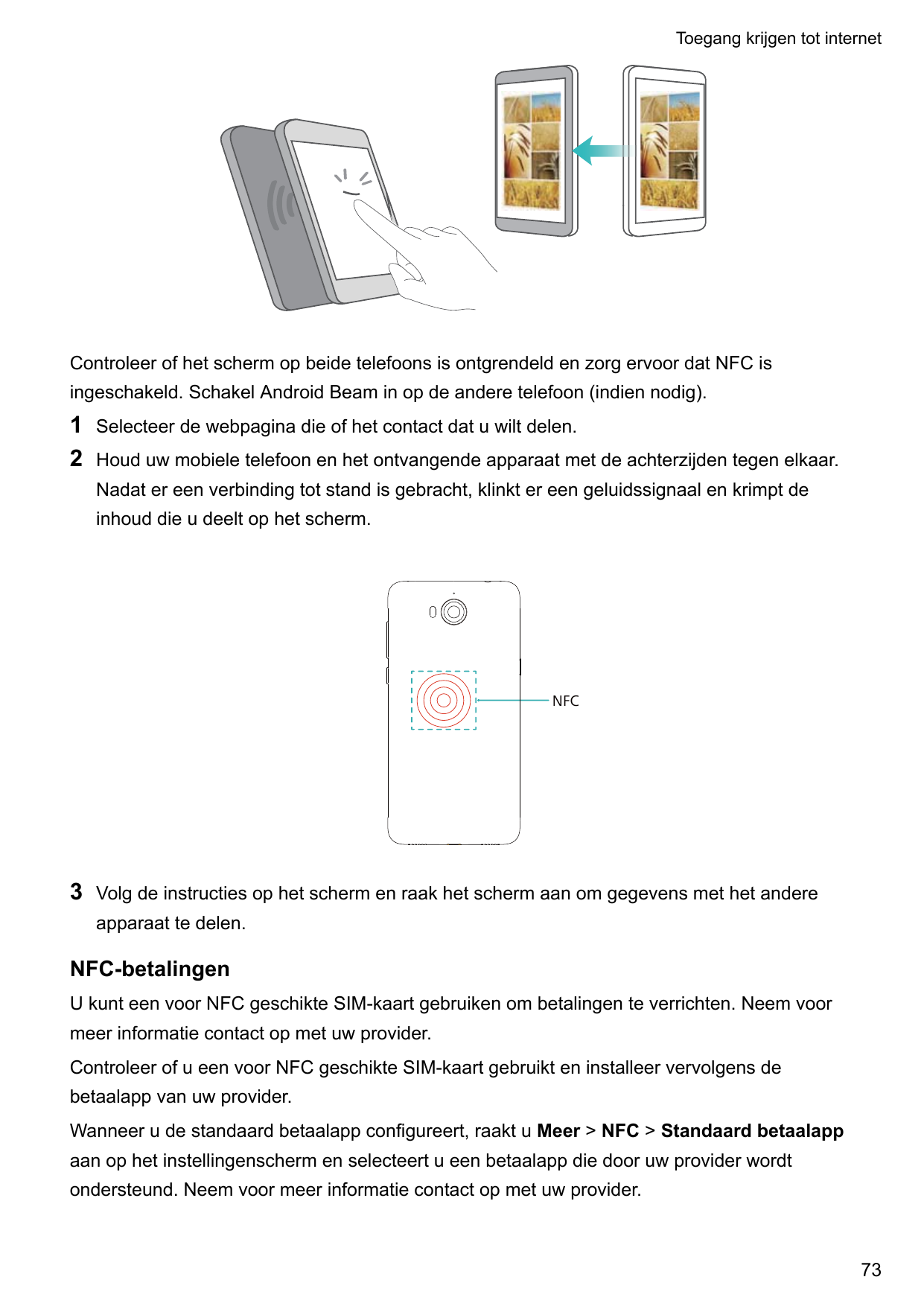 Toegang krijgen tot internetControleer of het scherm op beide telefoons is ontgrendeld en zorg ervoor dat NFC isingeschakeld. Sc