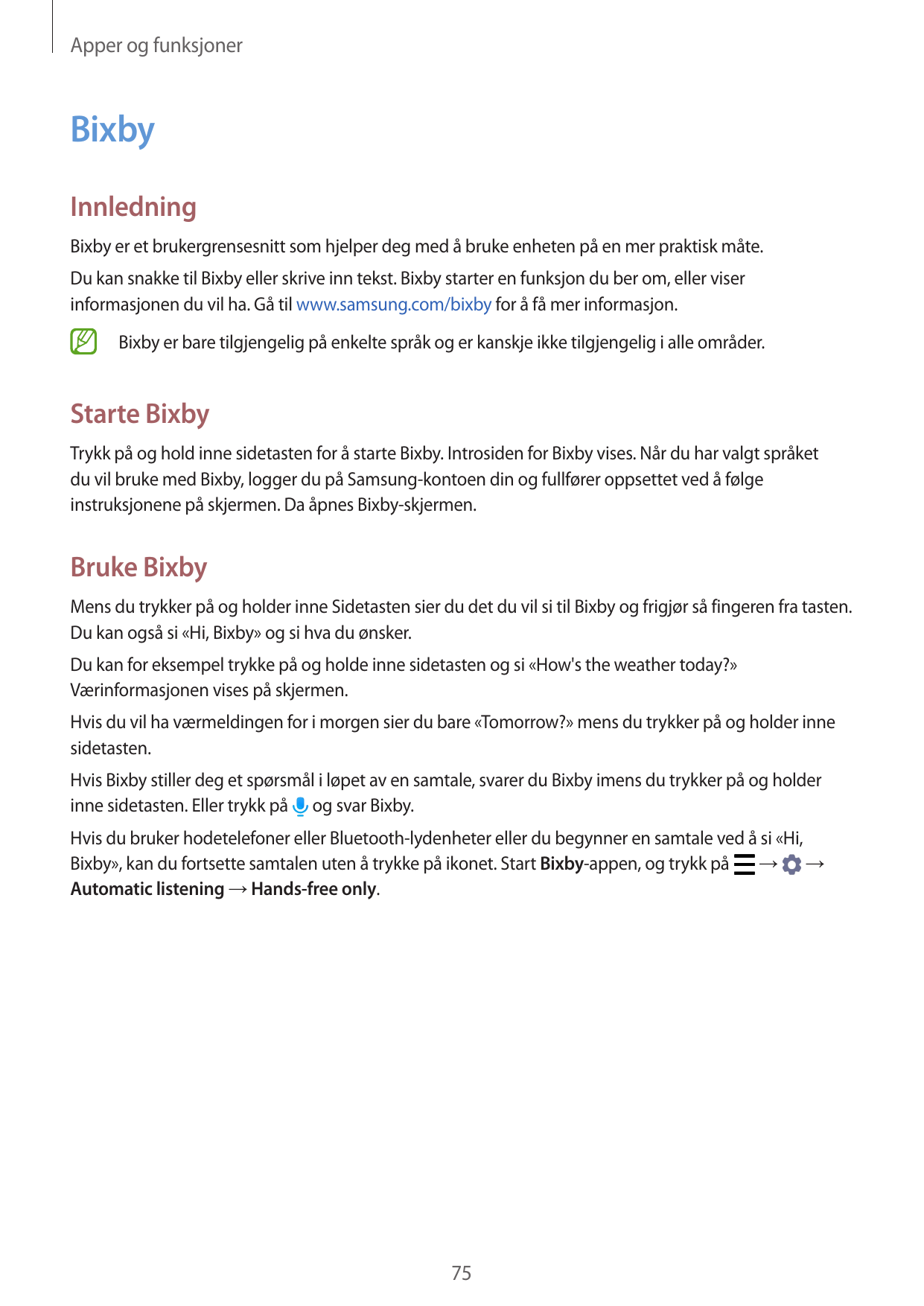 Apper og funksjonerBixbyInnledningBixby er et brukergrensesnitt som hjelper deg med å bruke enheten på en mer praktisk måte.Du k