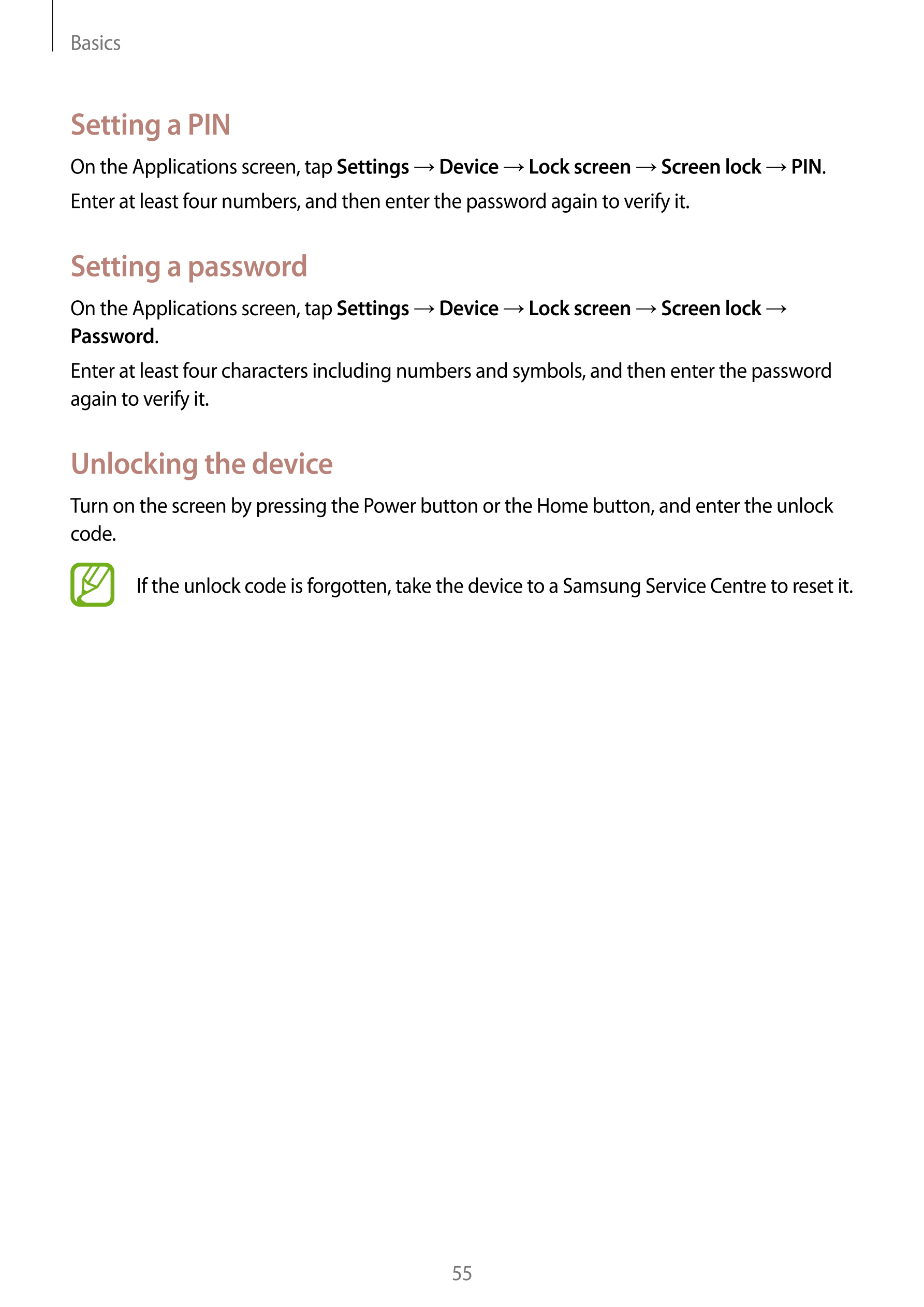 Basics
Setting a PIN
On the Applications screen, tap  Settings  →  Device  →  Lock screen  →  Screen lock  →  PIN.
Enter at leas
