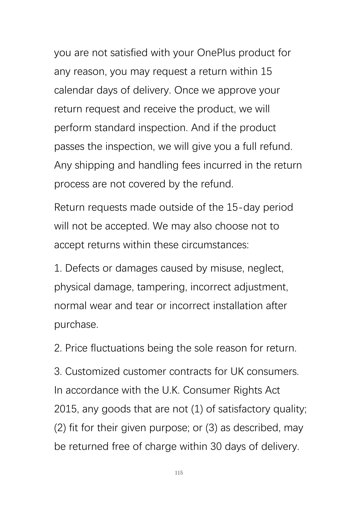 you are not satisfied with your OnePlus product forany reason, you may request a return within 15calendar days of delivery. Once