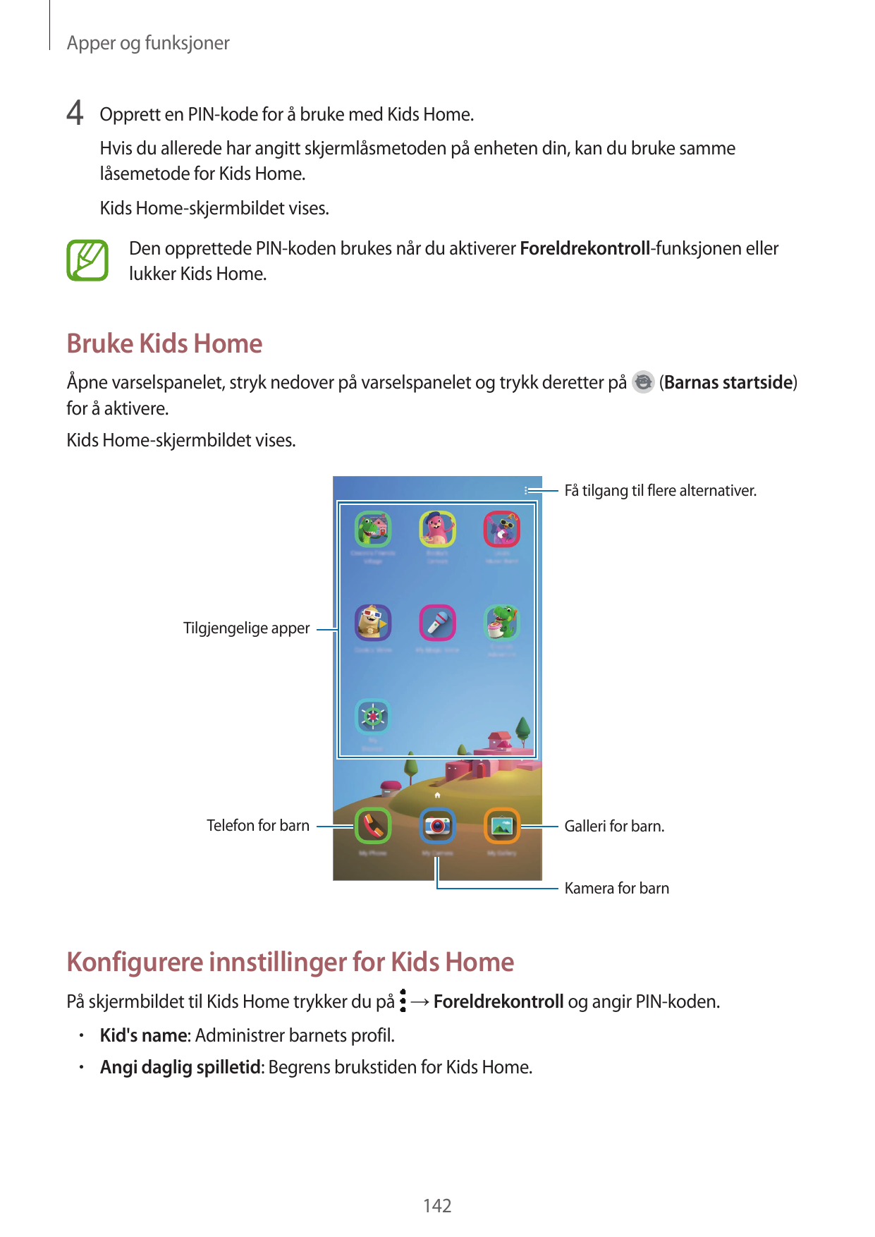 Apper og funksjoner4 Opprett en PIN-kode for å bruke med Kids Home.Hvis du allerede har angitt skjermlåsmetoden på enheten din, 