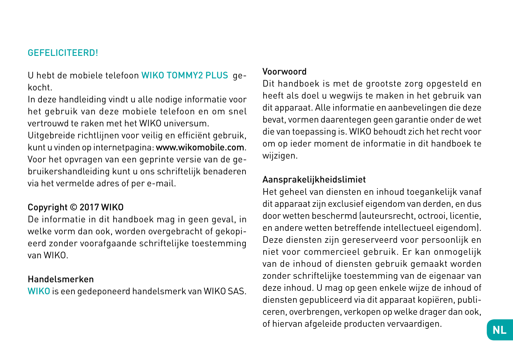 GEFELICITEERD!U hebt de mobiele telefoon WIKO TOMMY2 PLUS gekocht.In deze handleiding vindt u alle nodige informatie voorhet geb