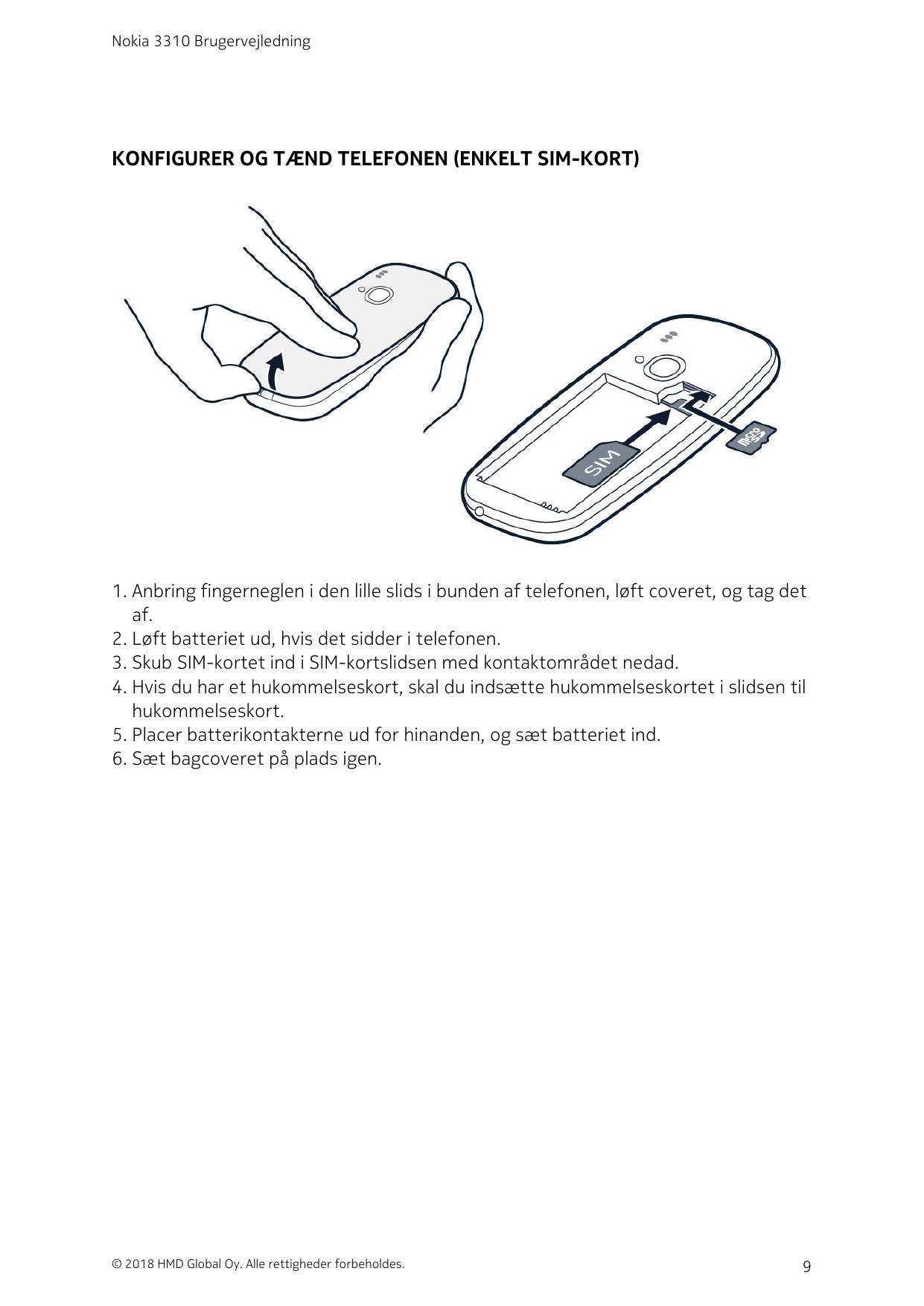 Nokia 3310 BrugervejledningKONFIGURER OG TÆND TELEFONEN (ENKELT SIM-KORT)1. Anbring fingerneglen i den lille slids i bunden af t