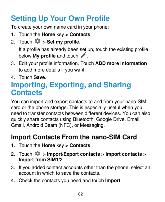 Setting Up Your Own ProfileTo create your own name card in your phone:1. Touch the Home key > Contacts.2. Touch> Set my profile.