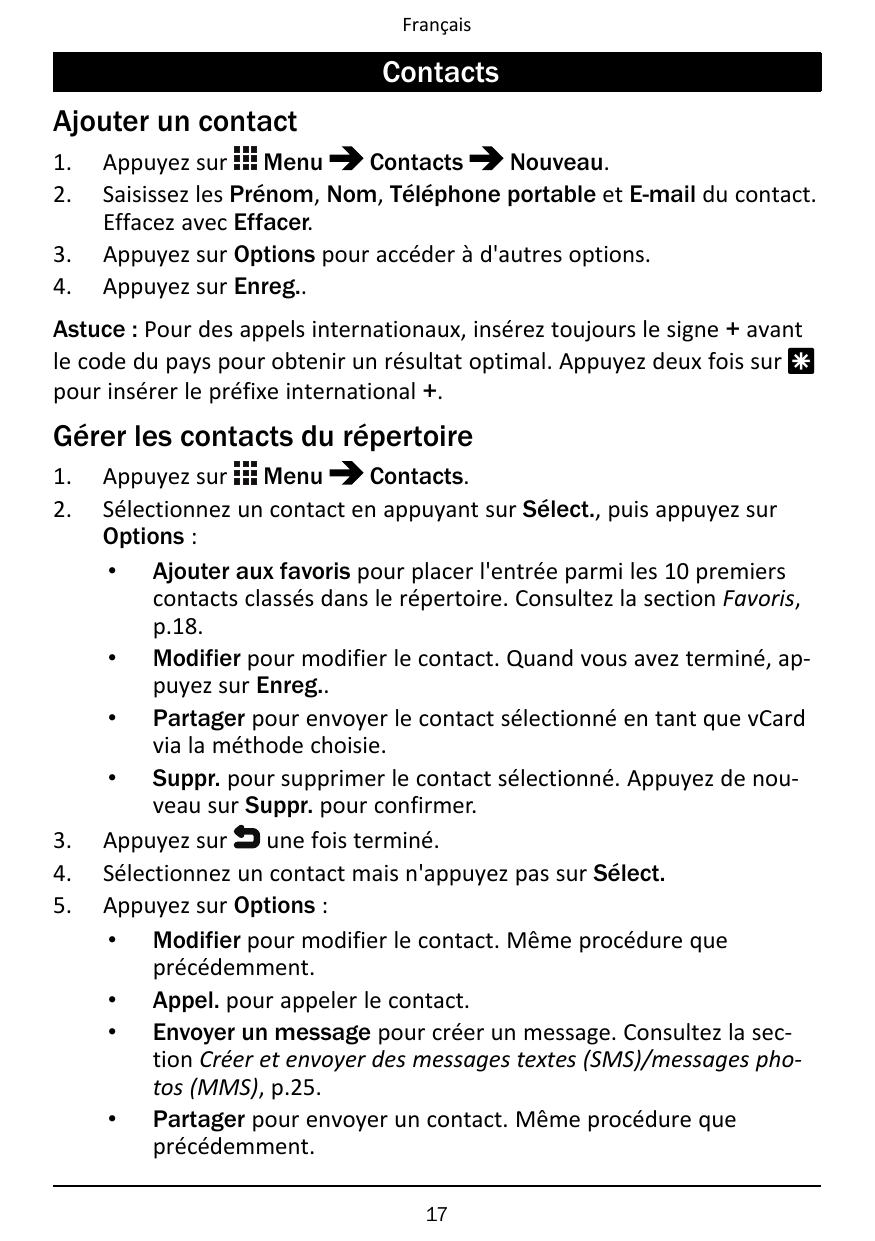 FrançaisContactsAjouter un contact1.2.3.4.Appuyez sur MenuContactsNouveau.Saisissez les Prénom, Nom, Téléphone portable et E-mai