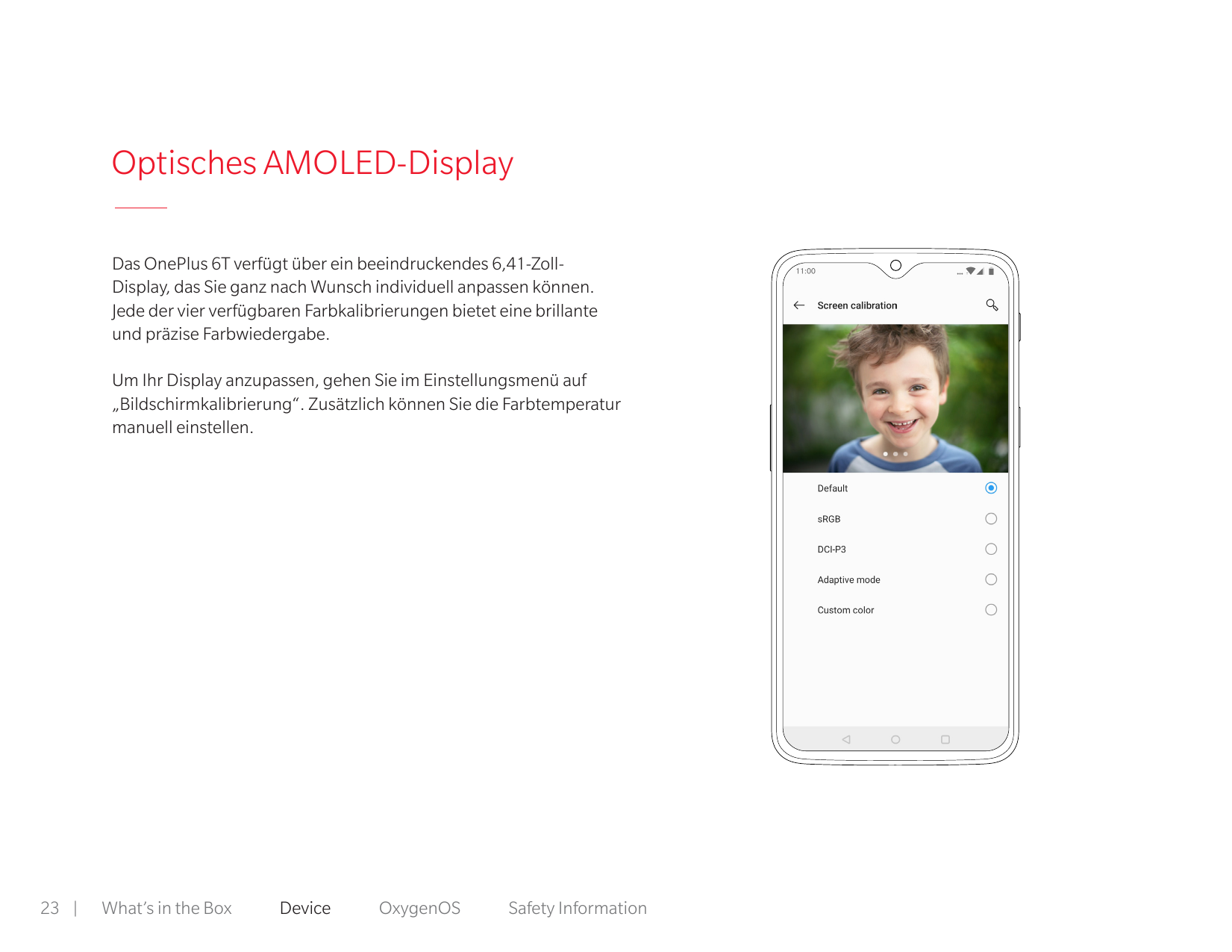Optisches AMOLED-DisplayDas OnePlus 6T verfügt über ein beeindruckendes 6,41-ZollDisplay, das Sie ganz nach Wunsch individuell a