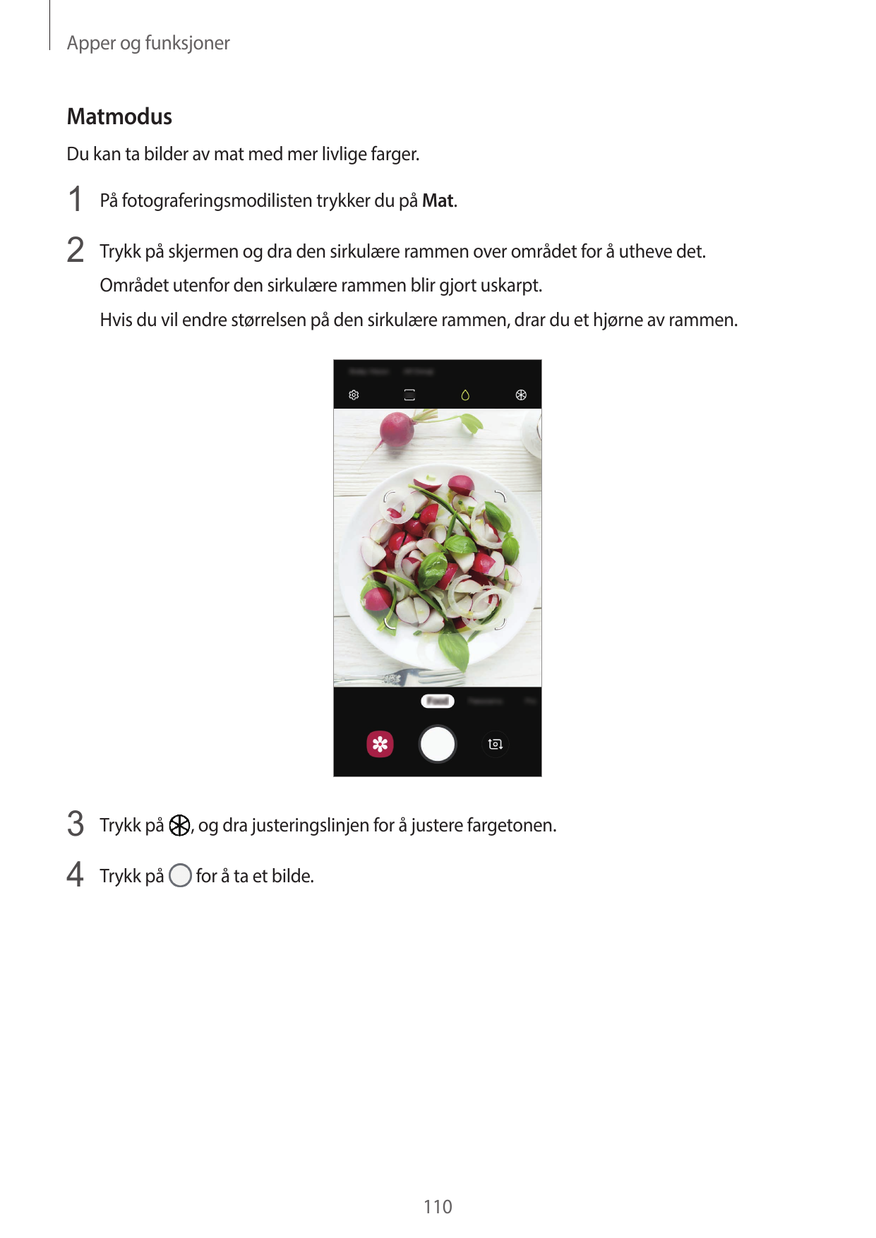 Apper og funksjonerMatmodusDu kan ta bilder av mat med mer livlige farger.1 På fotograferingsmodilisten trykker du på Mat.2 Tryk