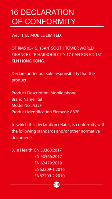 16 DECLARATIONOF CONFORMITYWe：ITEL MOBILE LIMITED.OF RMS 05-15, 13A/F SOUTH TOWER WORLDFINANCE CTR HARBOUR CITY 17 CANTON RD TST