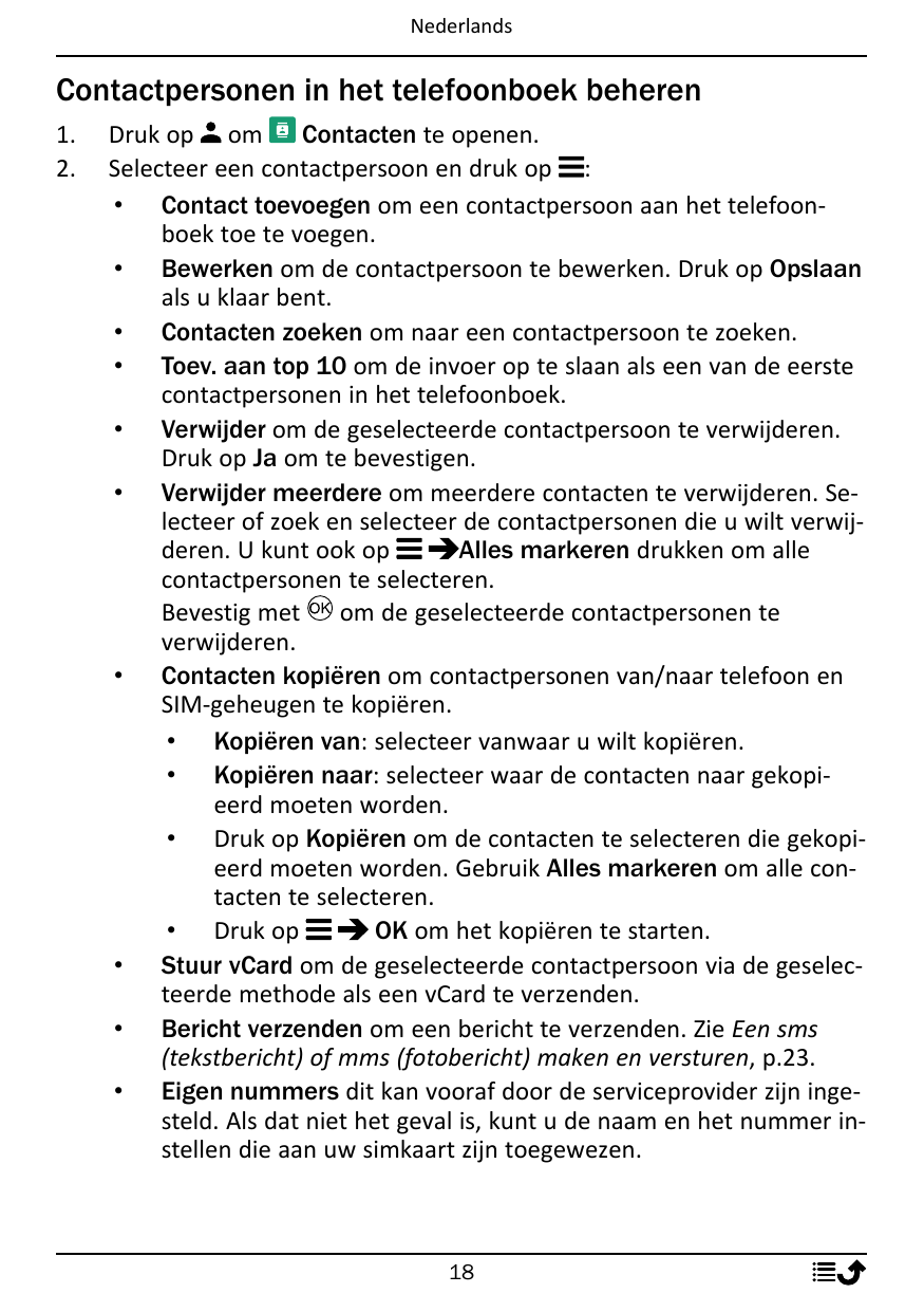 NederlandsContactpersonen in het telefoonboek beheren1.2.Druk op omContacten te openen.Selecteer een contactpersoon en druk op :
