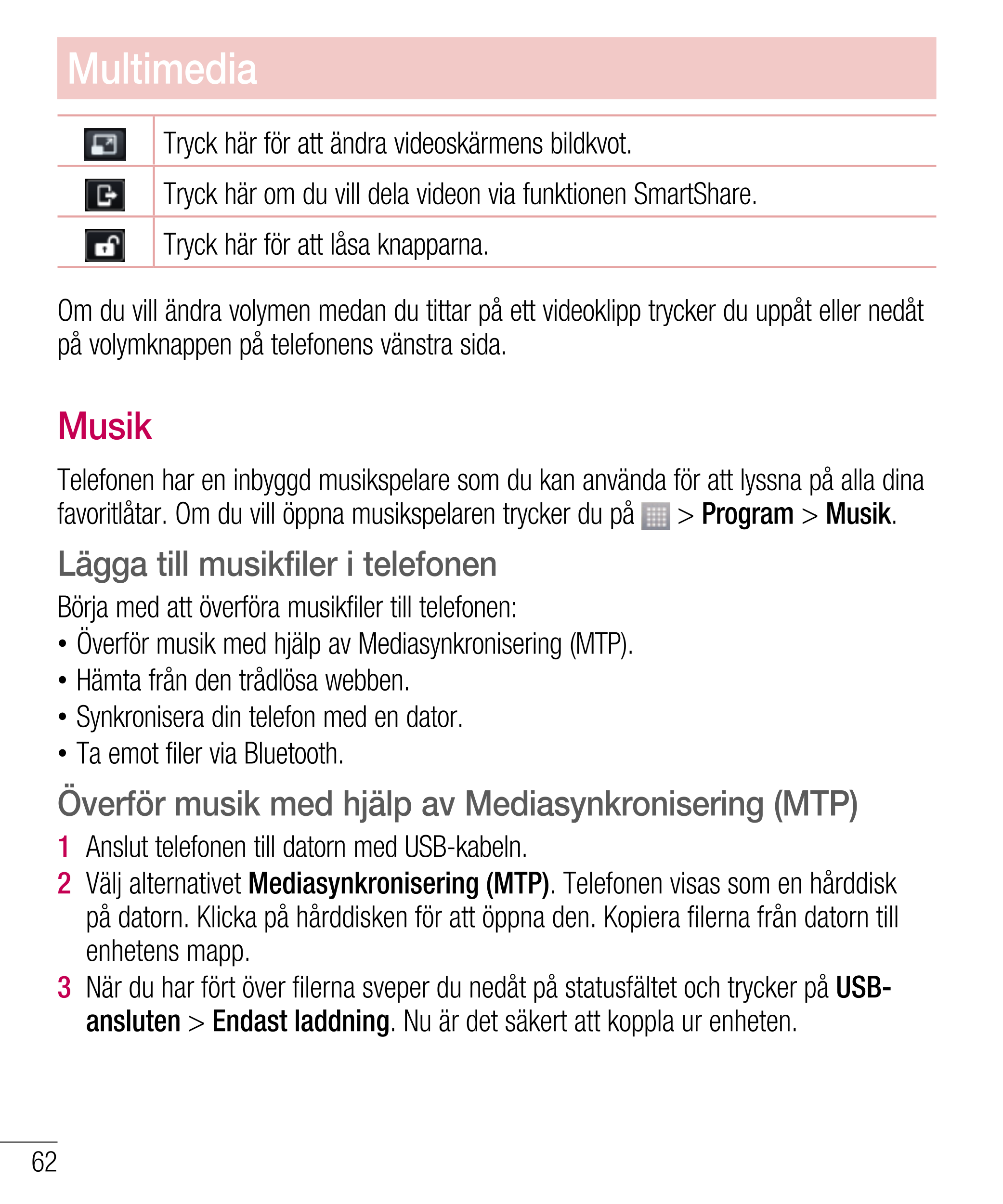 Multimedia
Tryck här för att ändra videoskärmens bildkvot.
Tryck här om du vill dela videon via funktionen SmartShare.
Tryck här